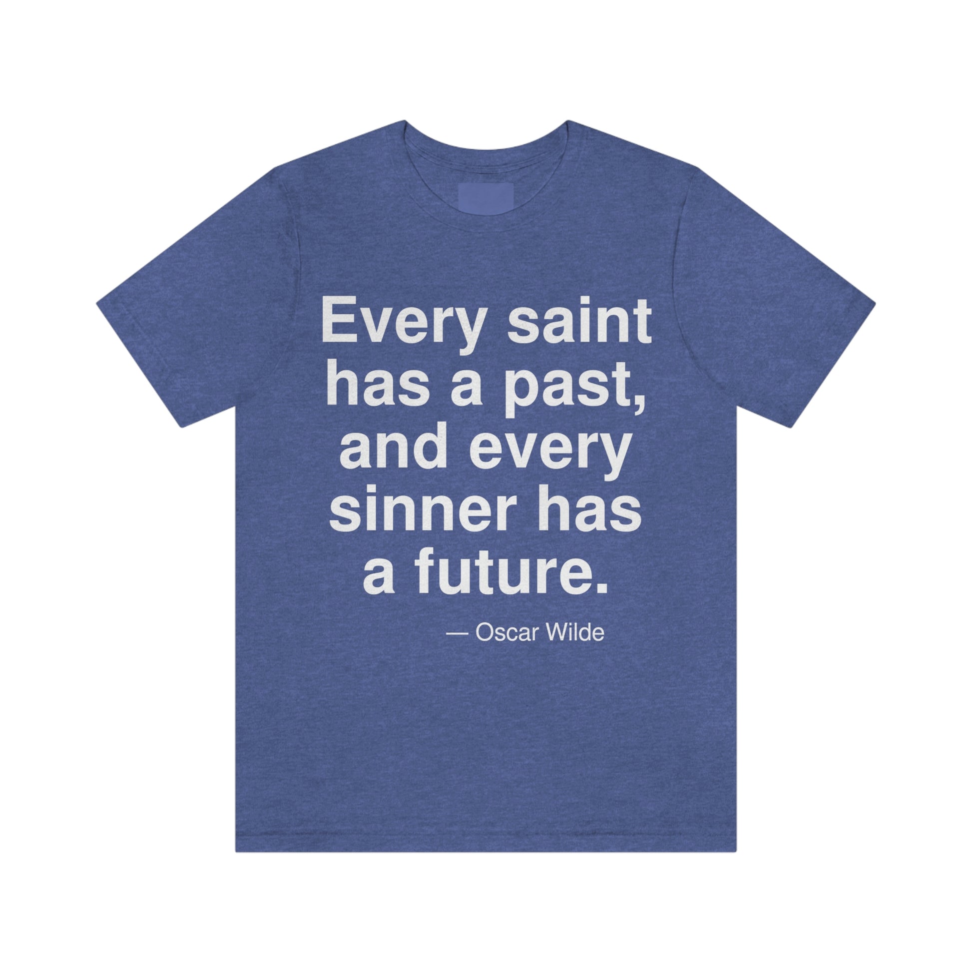 Every saint has a past, and every sinner has a future. -- Oscar Wilde. Adult premium quality t-shirt