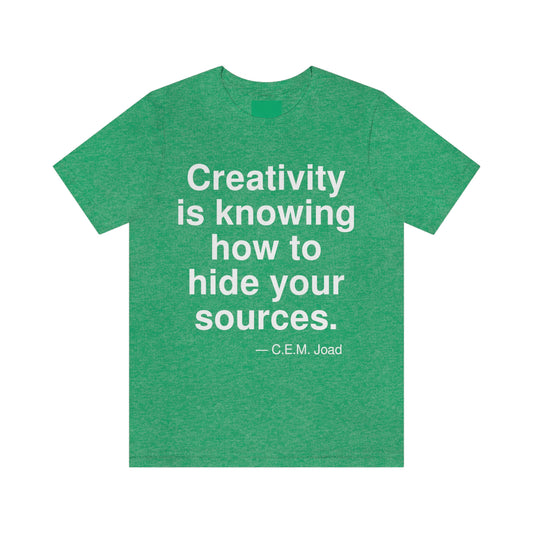 Creativity is knowing how to hide your sources. -- C. E. M. Joad. Adult premium quality t-shirt