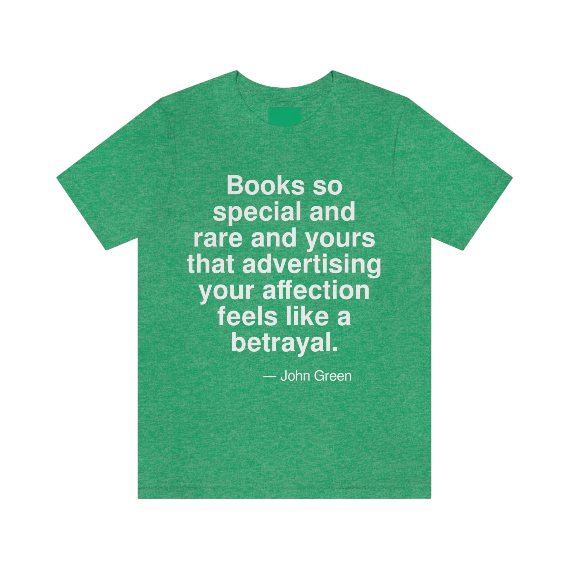 Books are so special and rare and yours that advertising your affection feels like a betrayal. -- John Green. Adult premium quality t-shirt