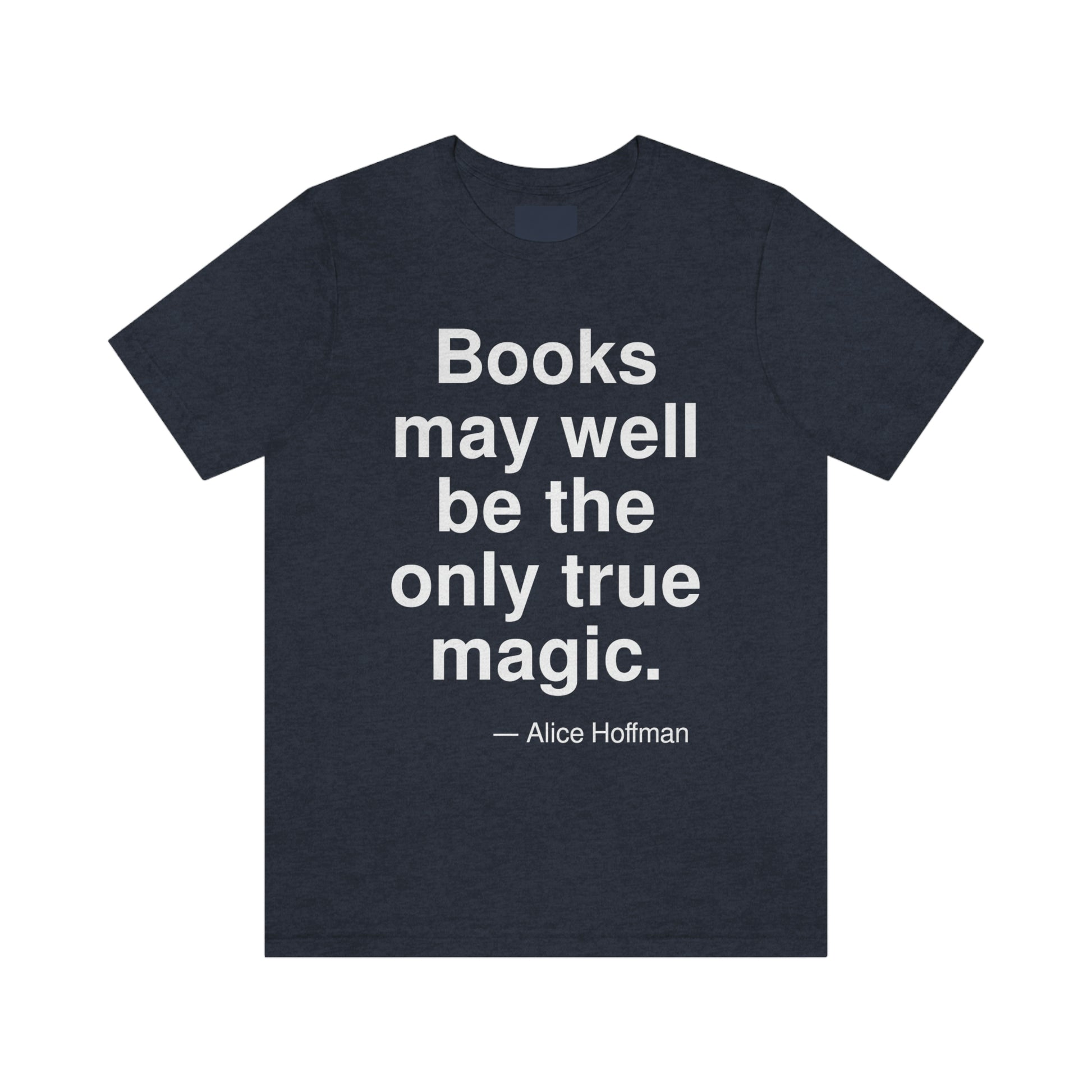 Books may well be the only true magic. -- Alice Hoffman. Adult premium quality t-shirt