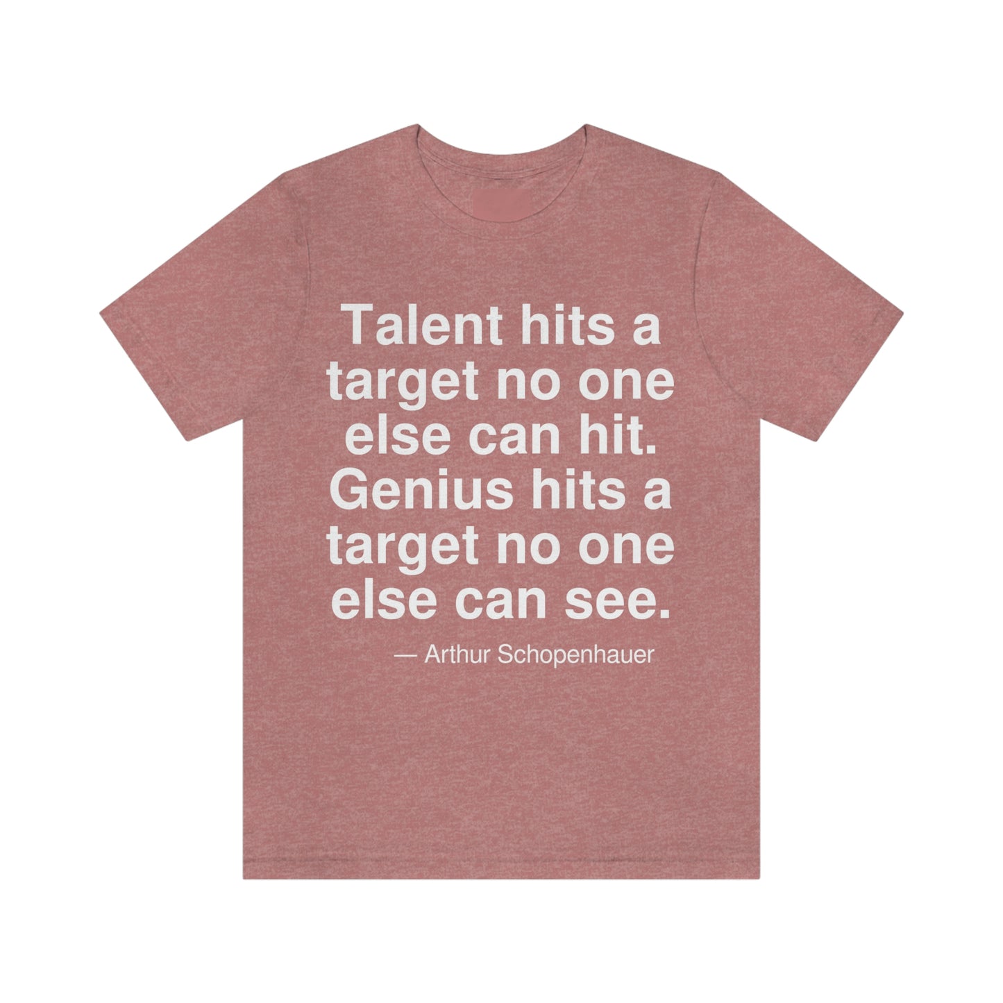 Talent hits a target no one else can hit. Genius hits a target no one else can see. -- Arthur Schopenhauer. Adult premium quality t-shirt