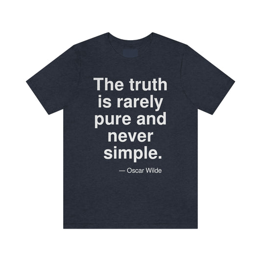 The truth is rarely pure and never simple. -- Oscar Wilde. Adult premium quality t-shirt