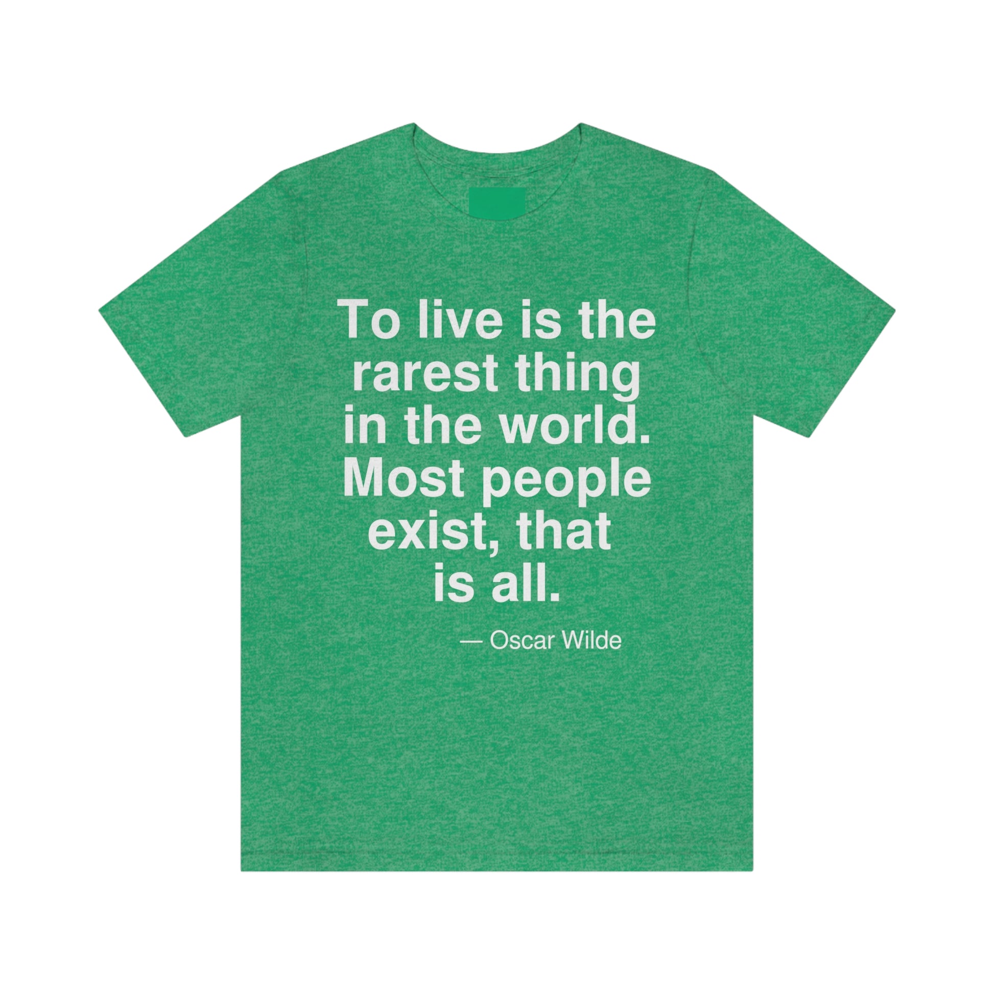 To live is the rarest thing in the world. Most people exist, that is all. -- Oscar Wilde. Adult premium quality t-shirt