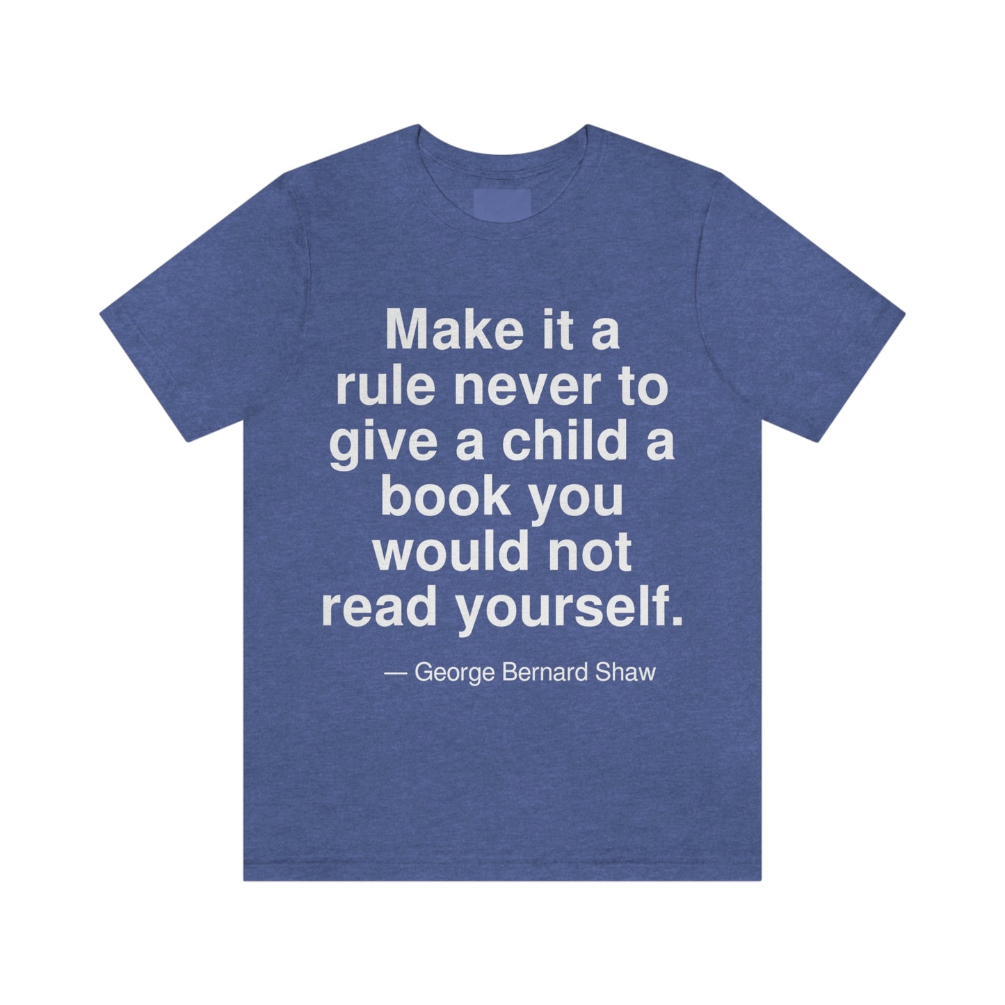 Make it a rule never to give a child a book you would not read yourself. -- George Bernard Shaw. Adult premium quality t-shirt