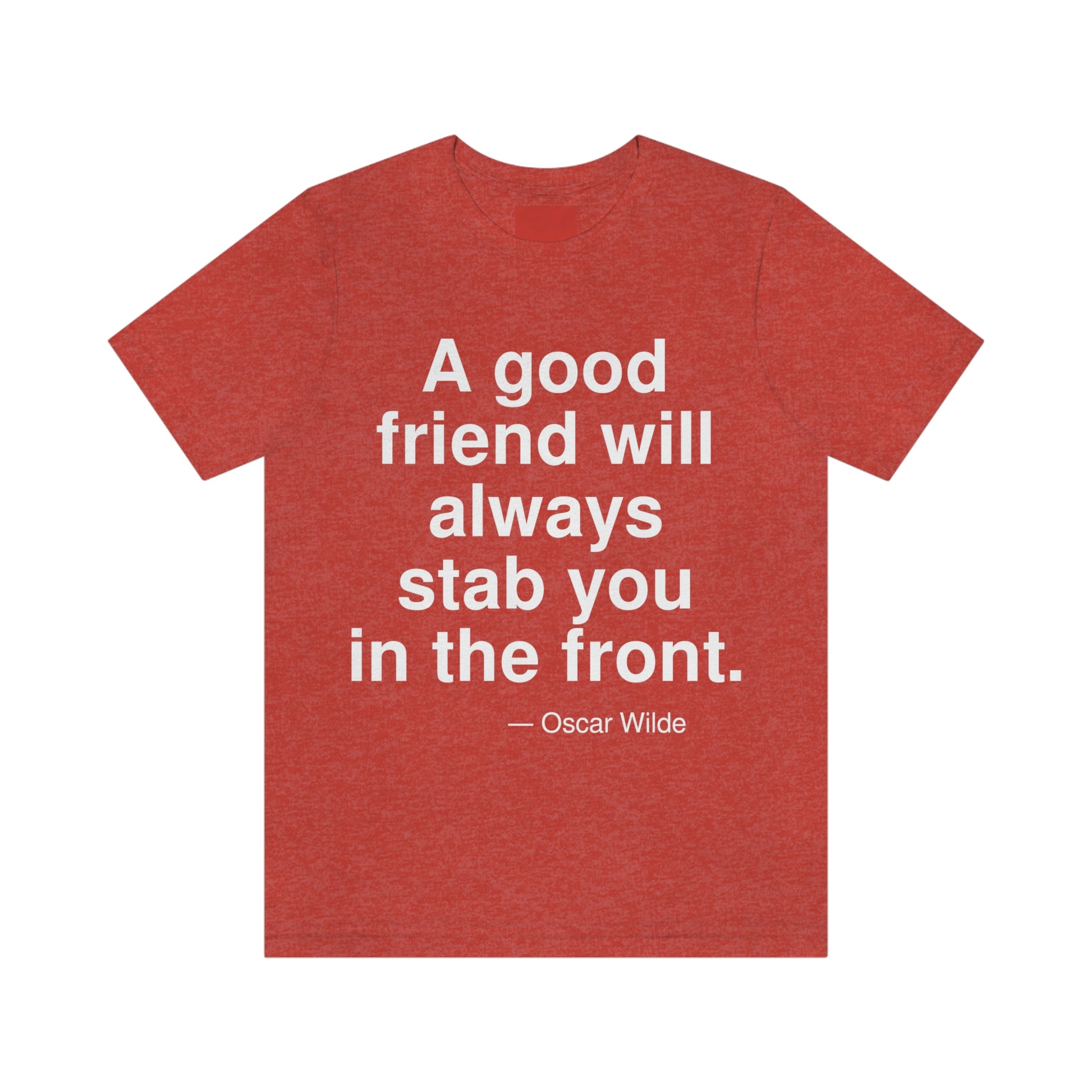 A good friend will always stab you in the front. -- Oscar Wilde. Adult premium quality t-shirt