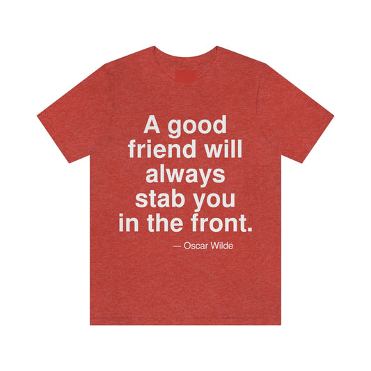 A good friend will always stab you in the front. -- Oscar Wilde. Adult premium quality t-shirt