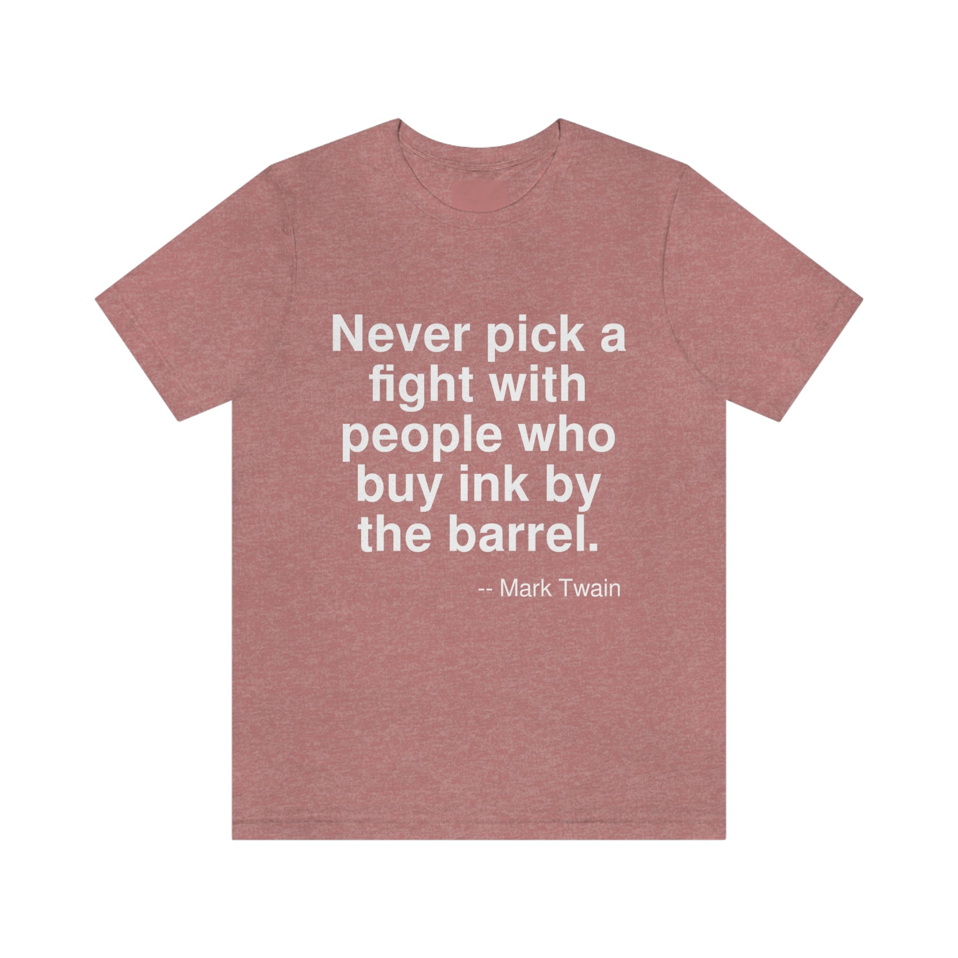 Never pick a fight with people who buy ink by the barrel. -- Mark Twain. Adult premium quality t-shirt