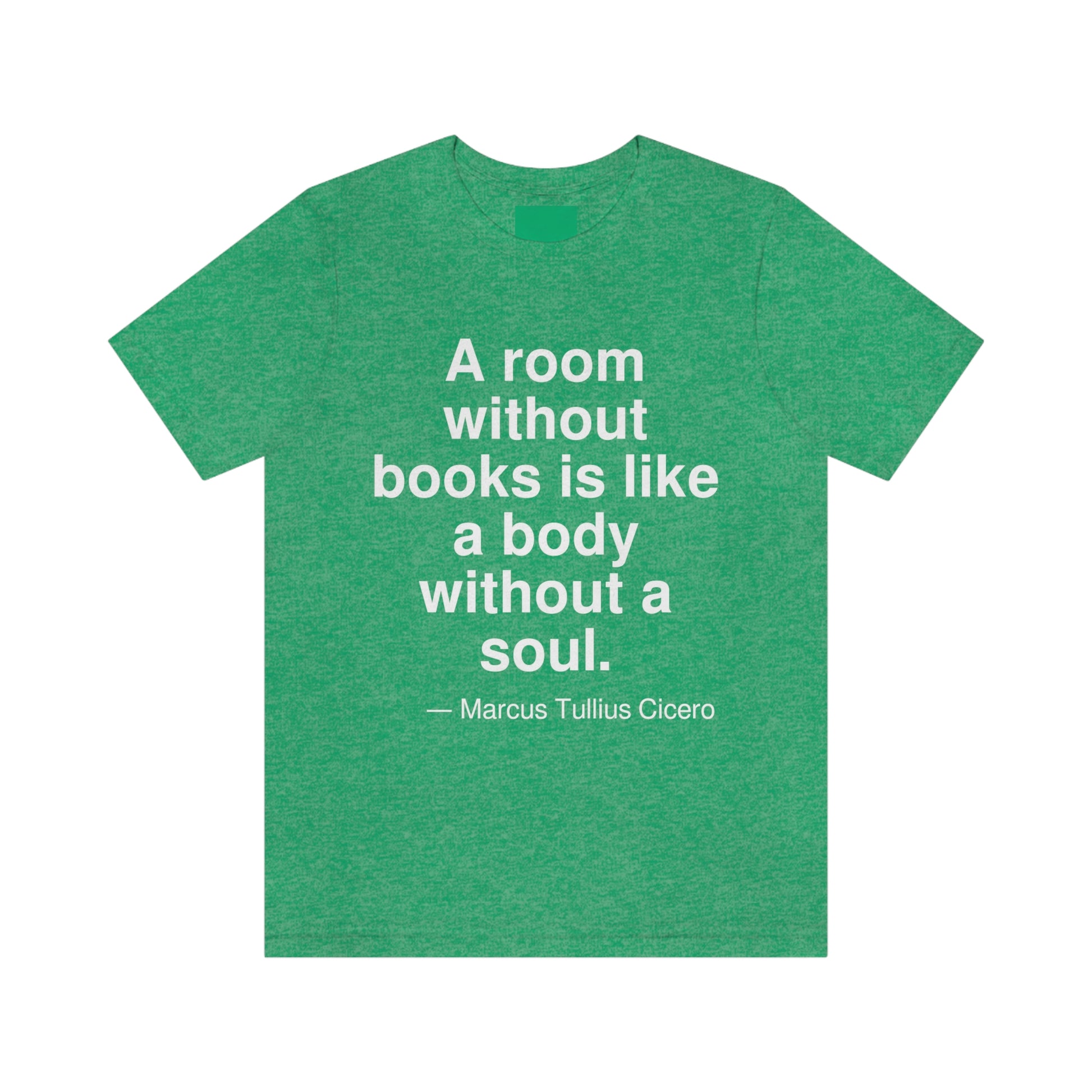 A room without books is like a body without a soul. -- Marcus Tullius Cicero. Adult premium quality t-shirt