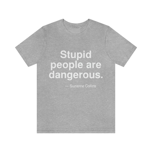 Stupid people are dangerous. Suzanne Collins. Adult premium quality t-shirt