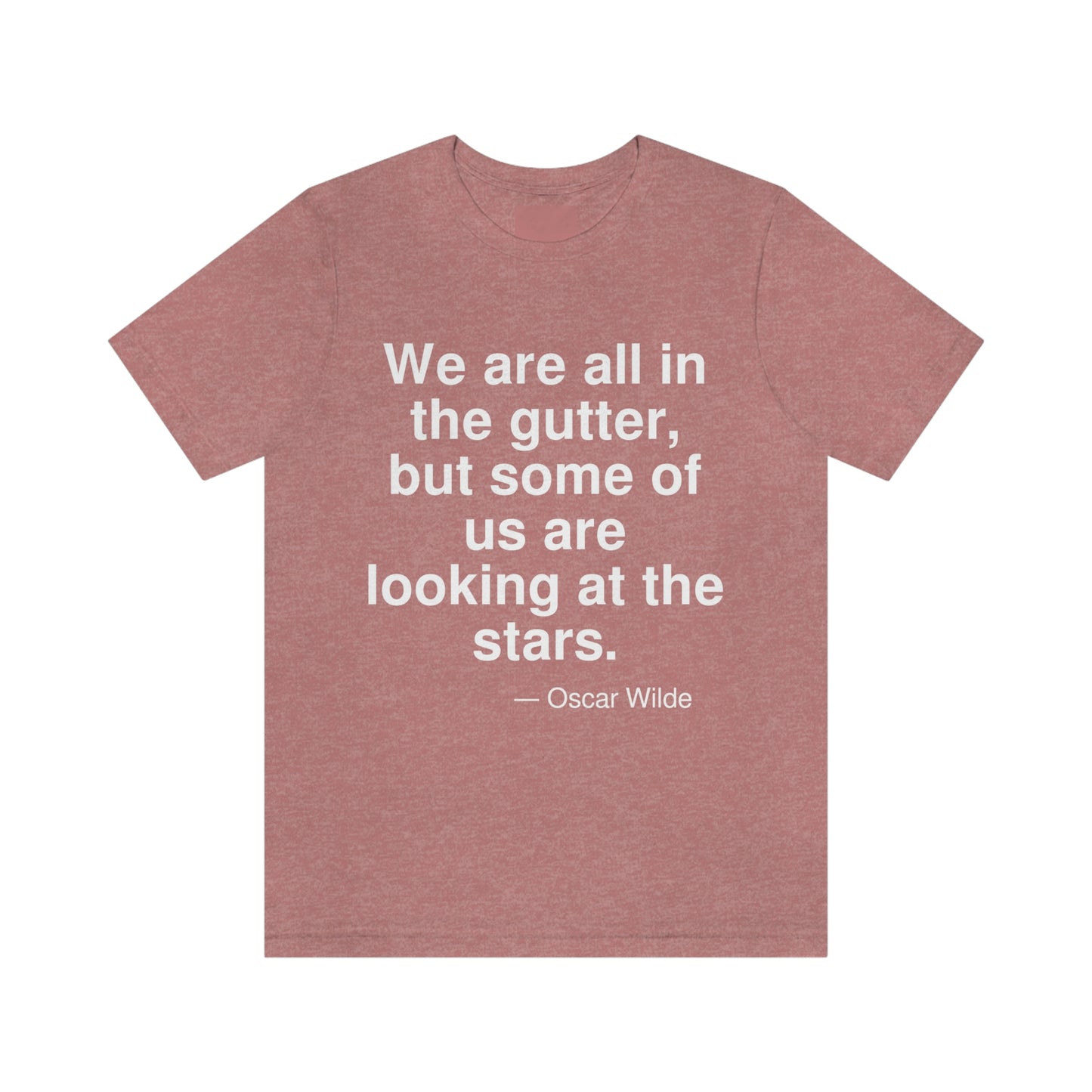 We are all in the gutter, but some of us are looking at the stars. -- Oscar Wilde. Adult premium quality t-shirt