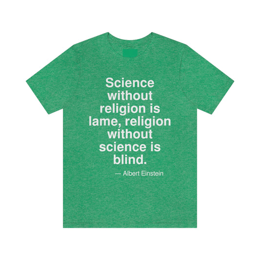 Science without religion is lame, religion without science is blind. -- Albert Einstein. Adult premium quality t-shirt