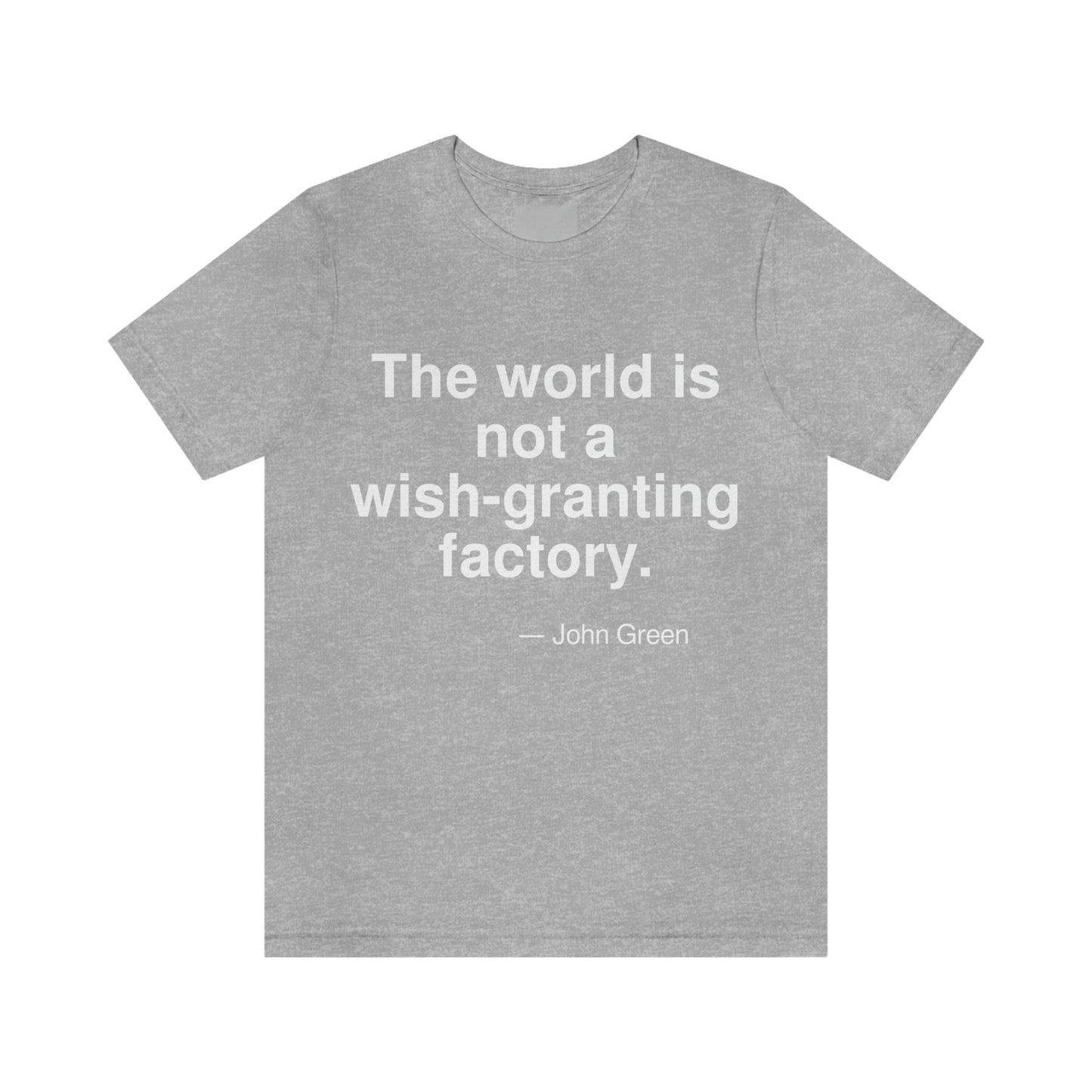 The world is not a wish-granting factory. -- John Green. Adult premium quality t-shirt