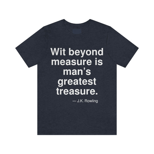 Wit beyond measure is man's greatest treasure. -- J. K. Rowling. Adult premium quality t-shirt