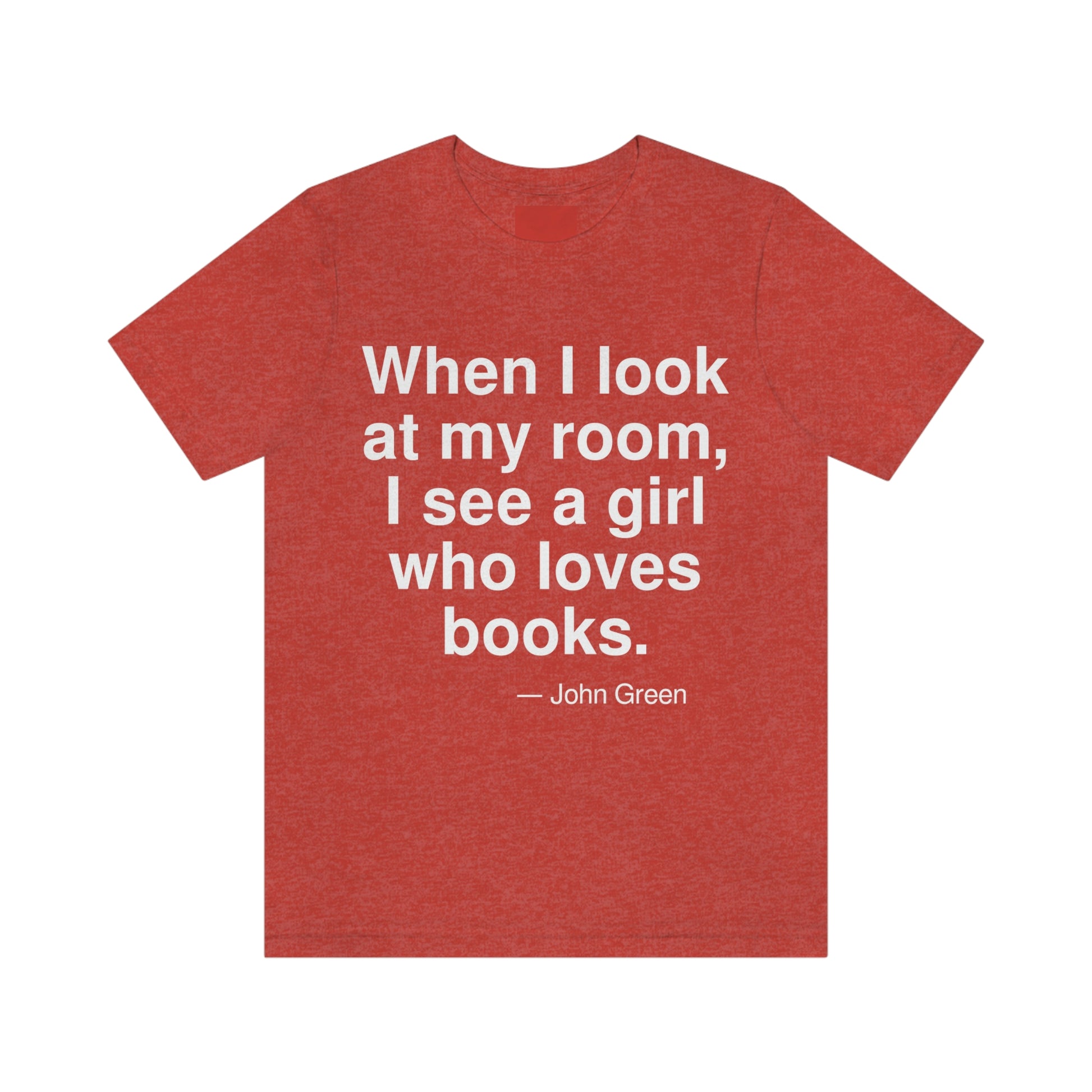 When I look at my room, I see a girl who loves books. -- John Green. Adult premium quality t-shirt