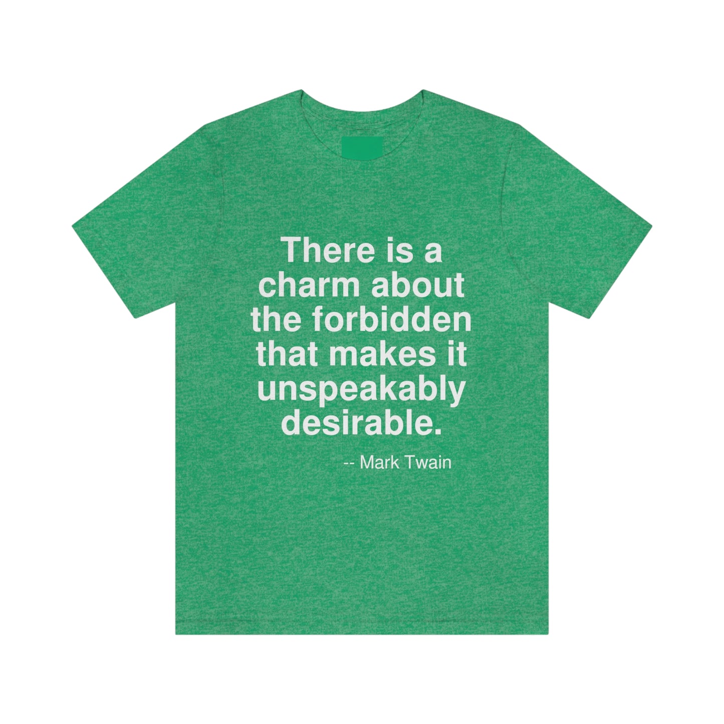 There is a charm about the forbidden that makes it unspeakably desirable. -- Mark Twain. Adult premium quality t-shirt