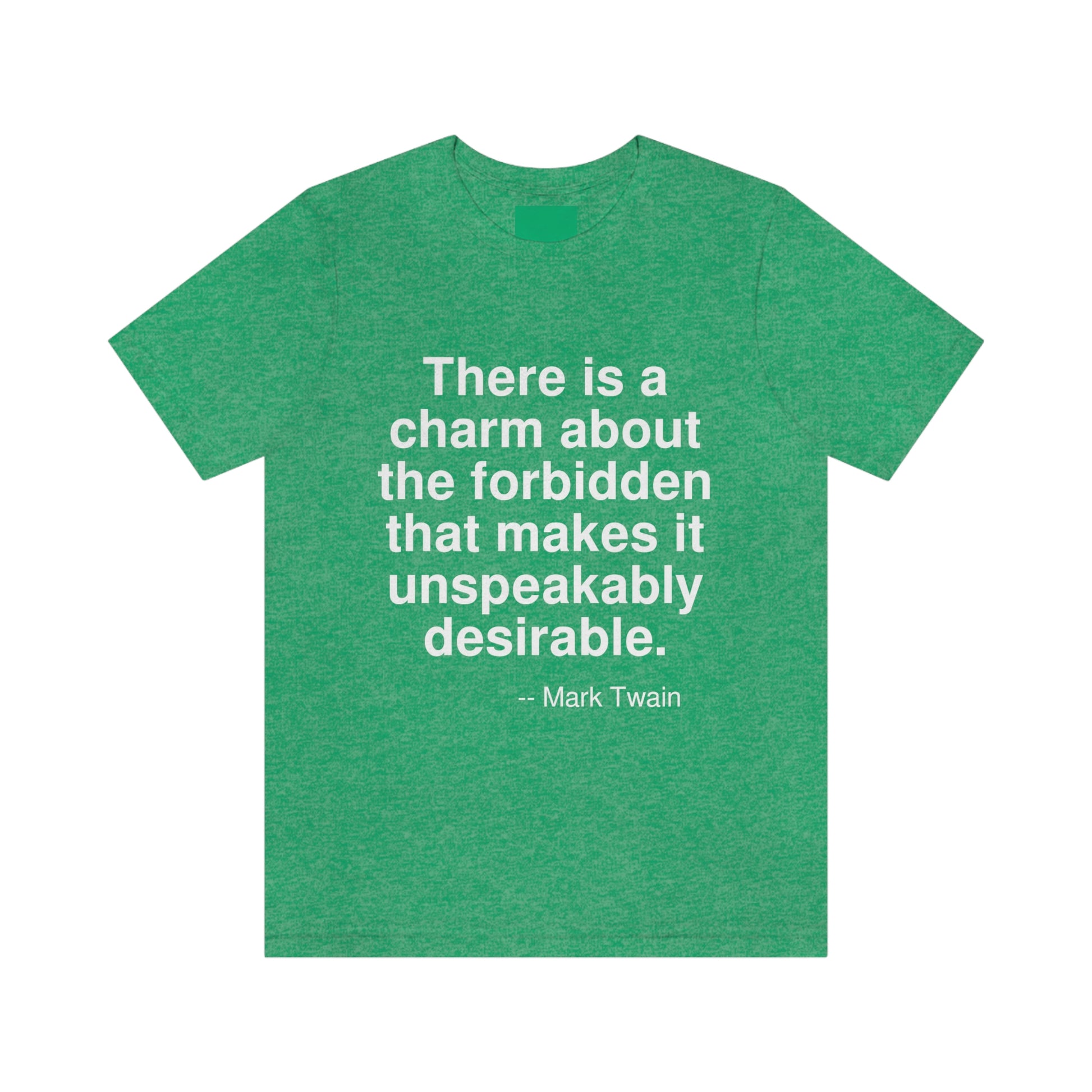 There is a charm about the forbidden that makes it unspeakably desirable. -- Mark Twain. Adult premium quality t-shirt