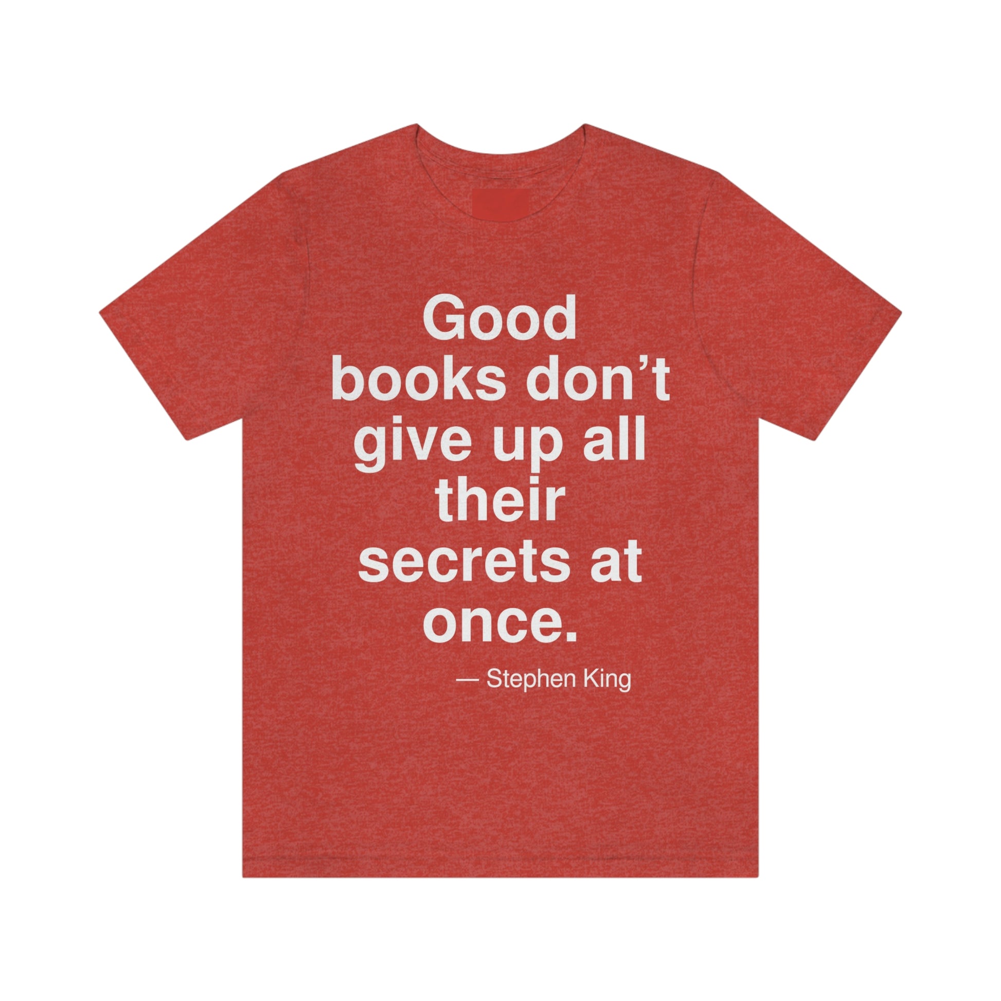 Good books don't give up all their secrets at once. -- Stephen King. Adult premium quality t-shirt