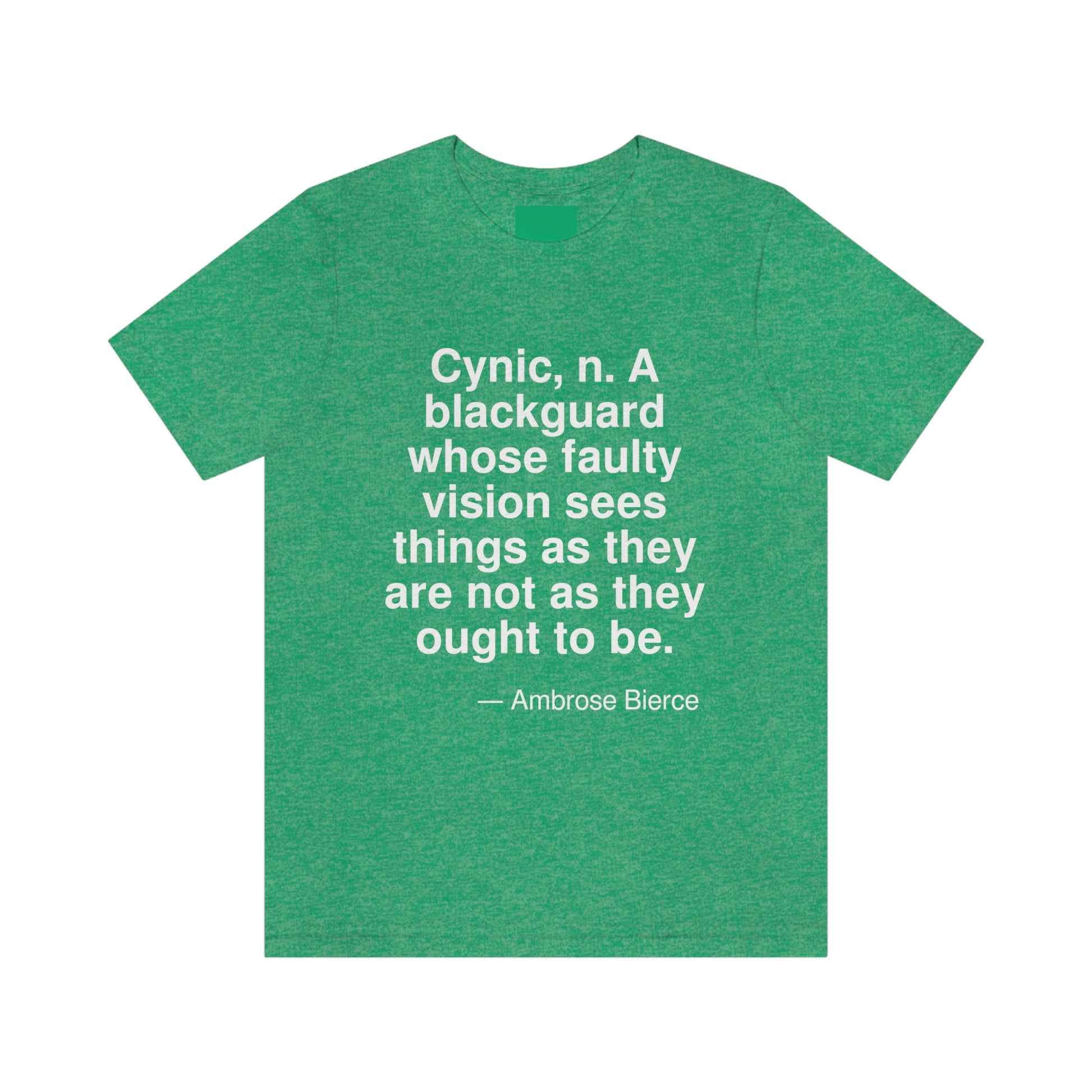 Cynic, n. A blackguard whose faulty vision sees things as they are and not as they ought to be. -- Ambrose Bierce. Adult premium quality t-shirt