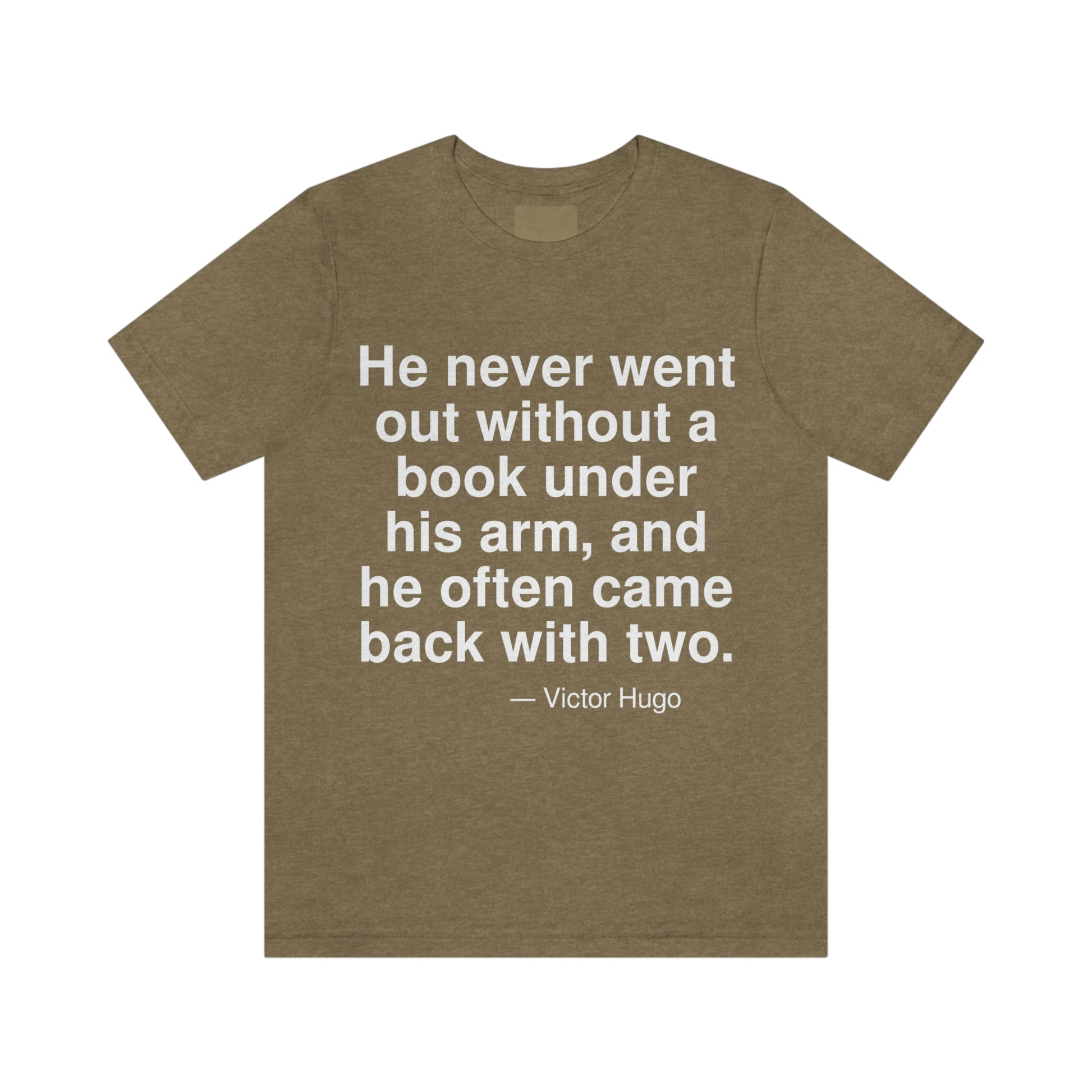 He never went out without a book under his arm, and he often came back with two. -- Victor Hugo. Adult premium quality t-shirt