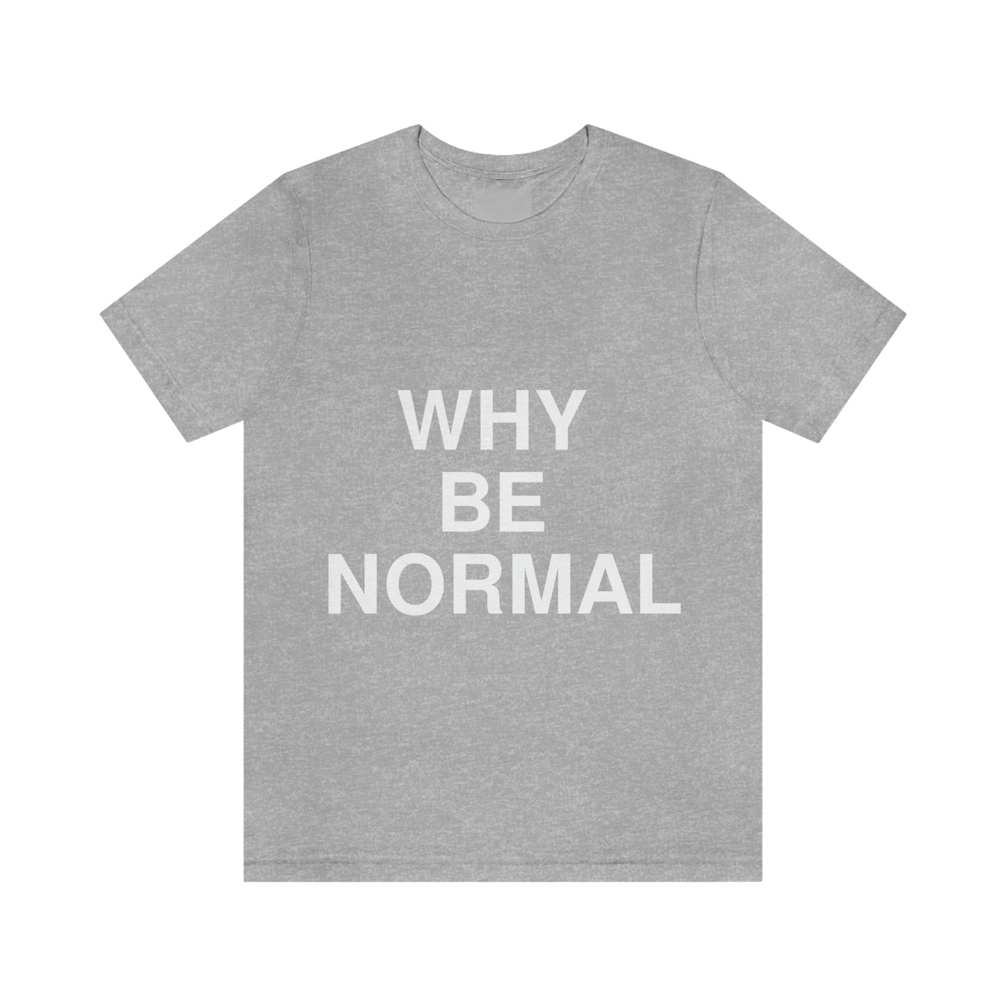 WHY BE NORMAL -- Anon. Adult premium quality t-shirt