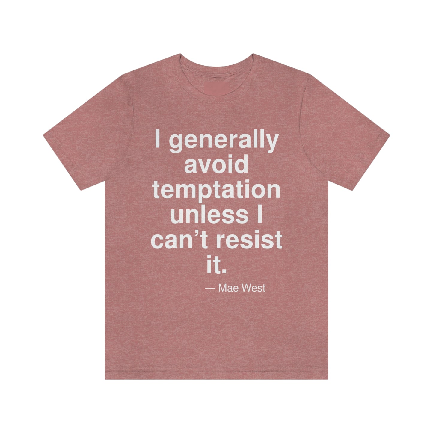 I generally avoid temptation unless I can't resist it. -- Mae West. Adult premium quality t-shirt