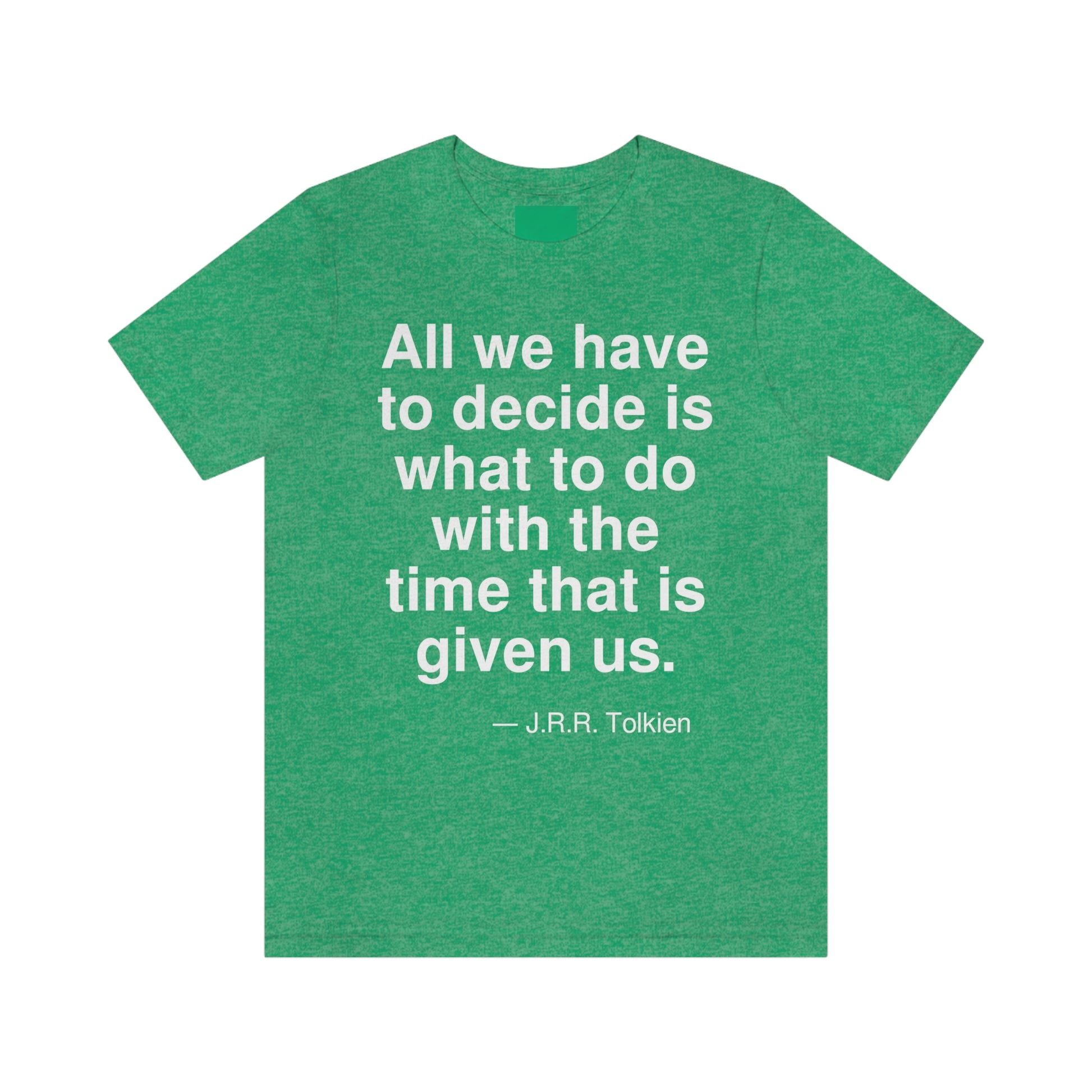 All we have to decide what to do with the time that is given us. -- J. R. R. Tolkien. Adult premium quality t-shirt