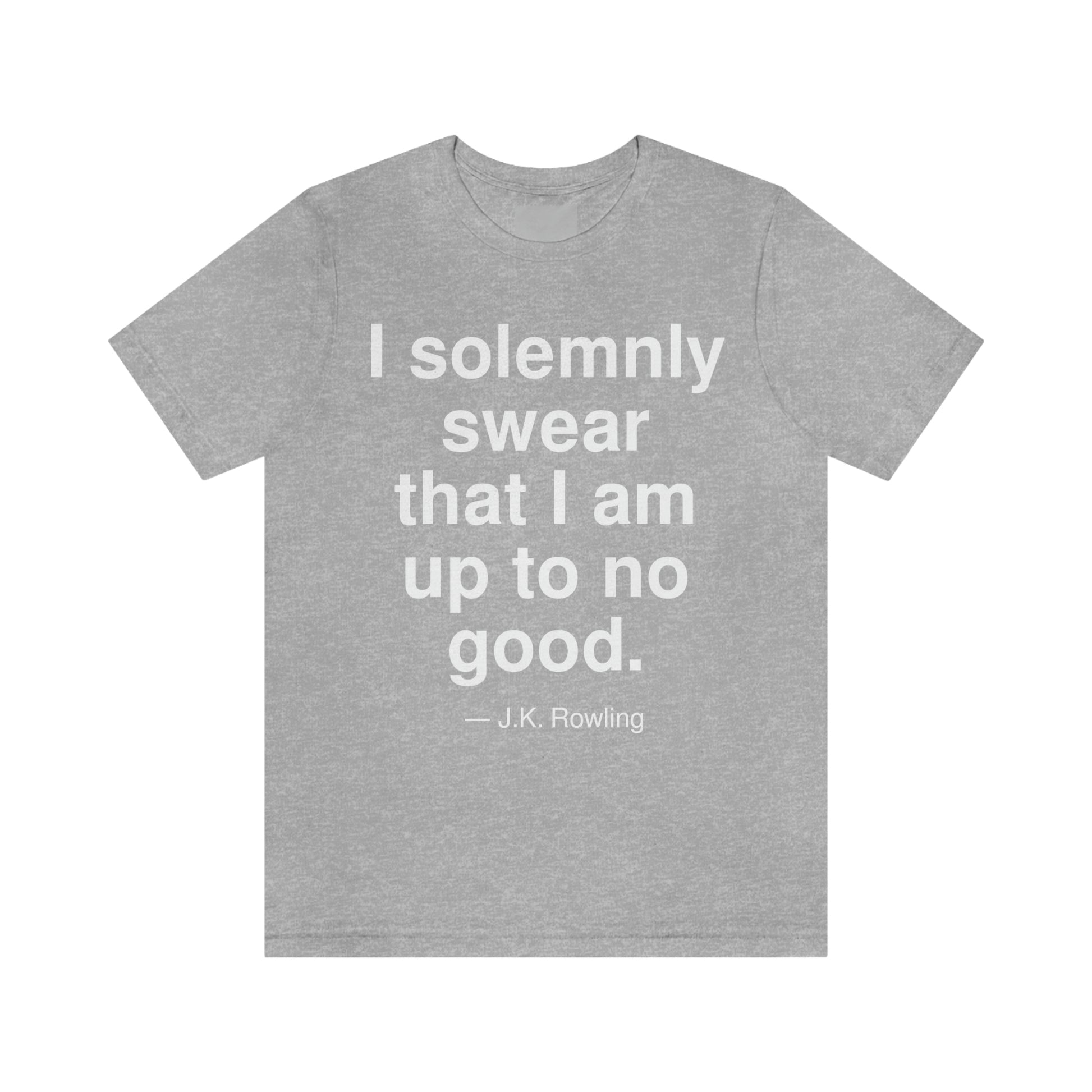 I solemnly swear that I am up to no good. -- J. K. Rowling. Adult premium quality t-shirt