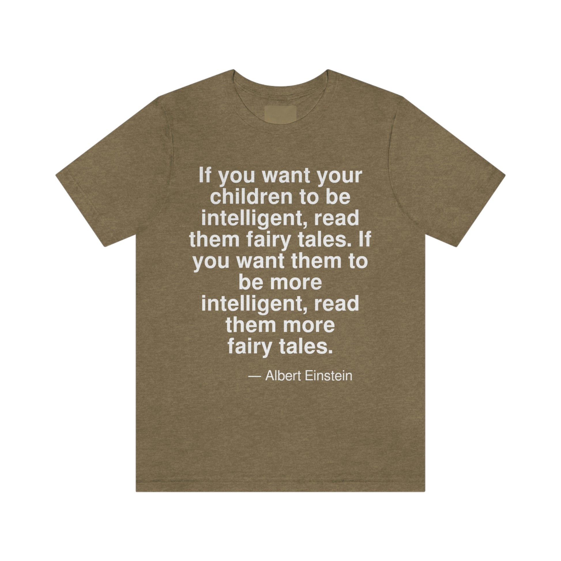 If you want your children to be intelligent, read them fairy tales. If you want them to be more intelligent, read them more fairy tales. -- Albert Einstein. Adult premium quality t-shirt