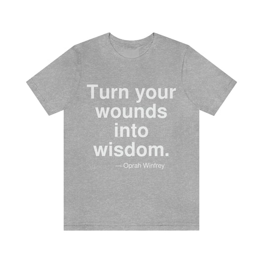 Turn your wounds into wisdom. -- Oprah Winfrey. Adult premium quality t-shirt