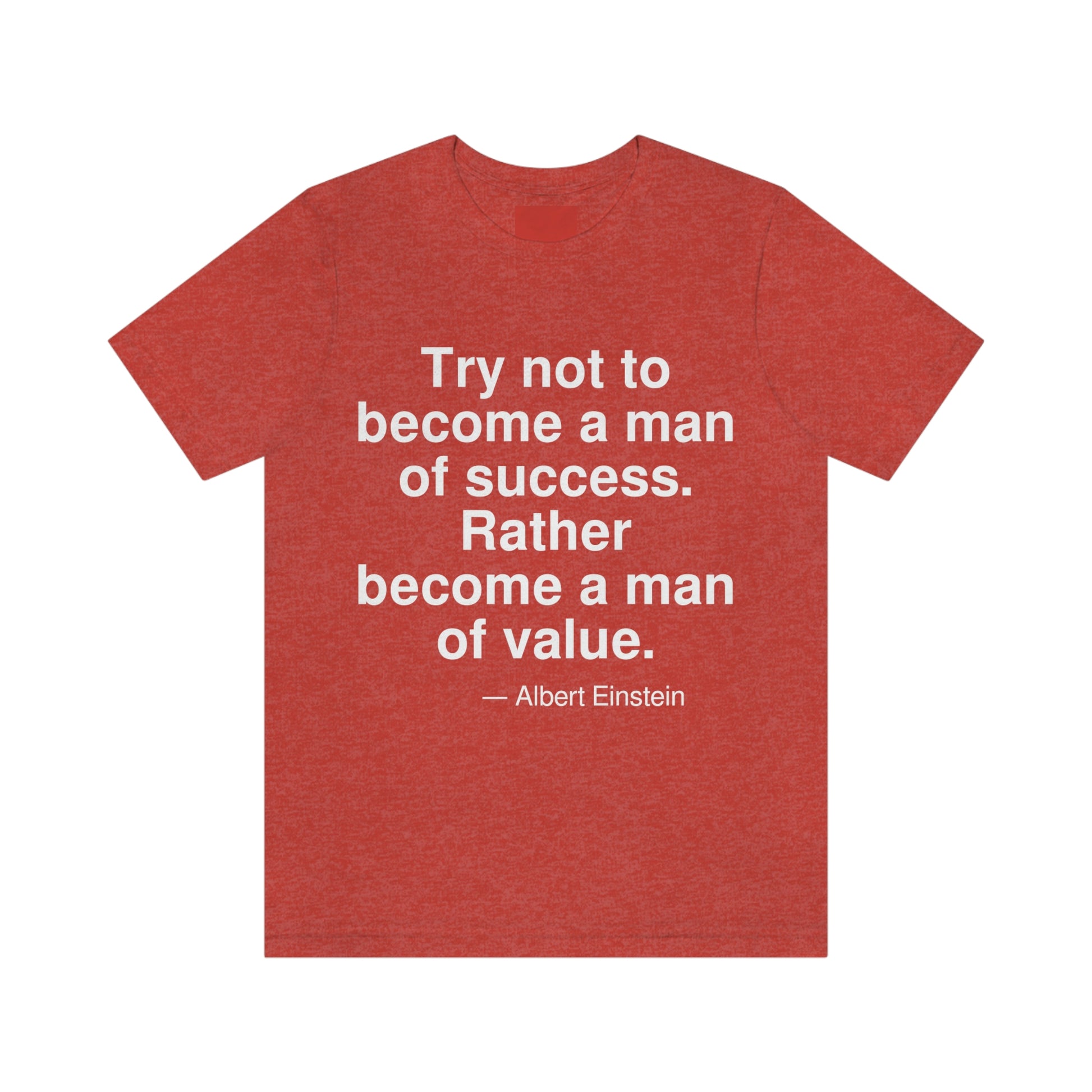 Try not to become a man of success. Rather become a man of value. -- Albert Einstein. Adult premium quality t-shirt