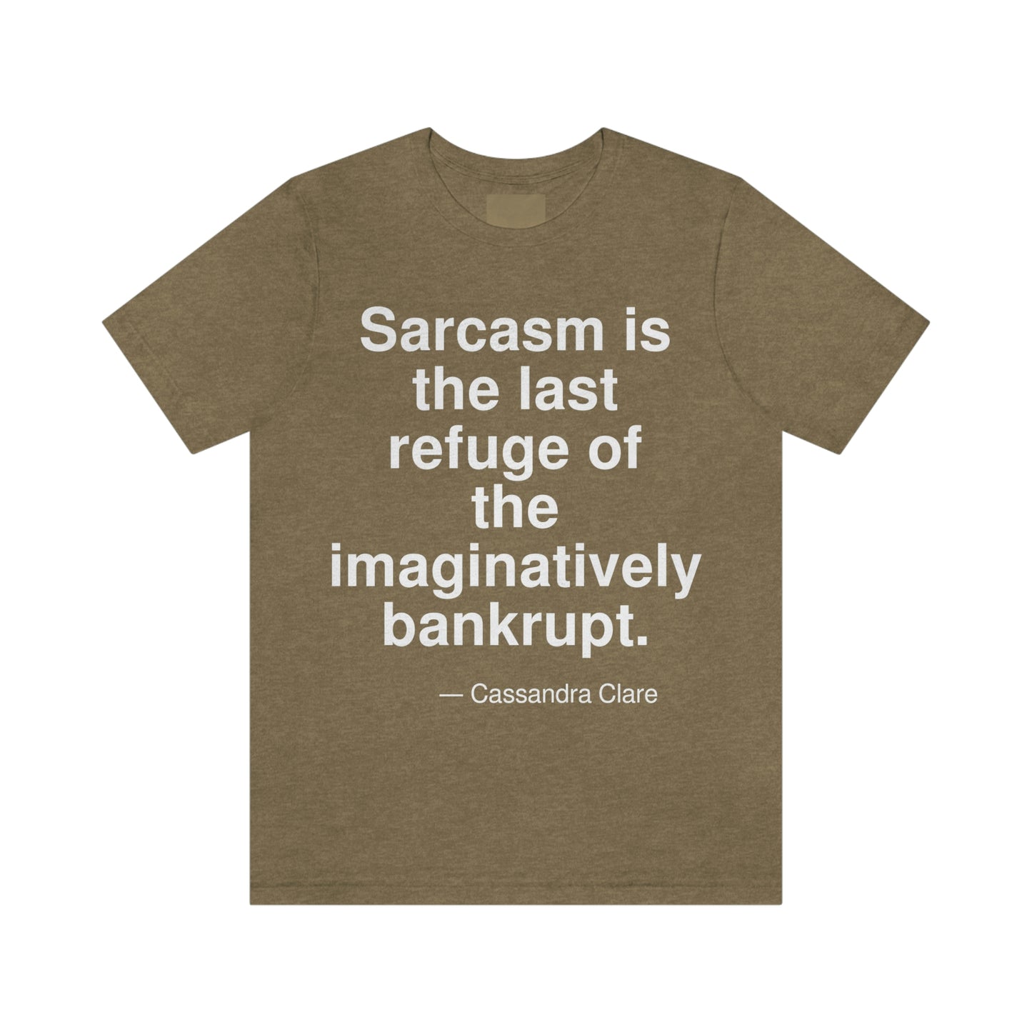 Sarcasm is the last refuge of the imaginatively bankrupt. -- Cassandra Clare. Adult premium quality t-shirt