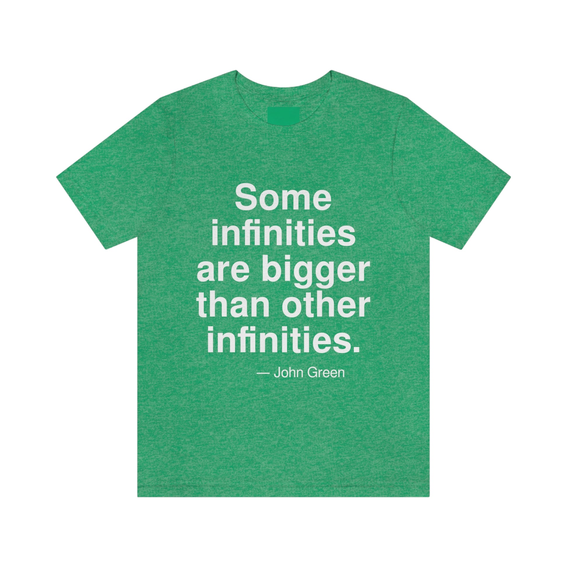 Some infinities are bigger than other infinities. -- John Green. Adult premium quality t-shirt