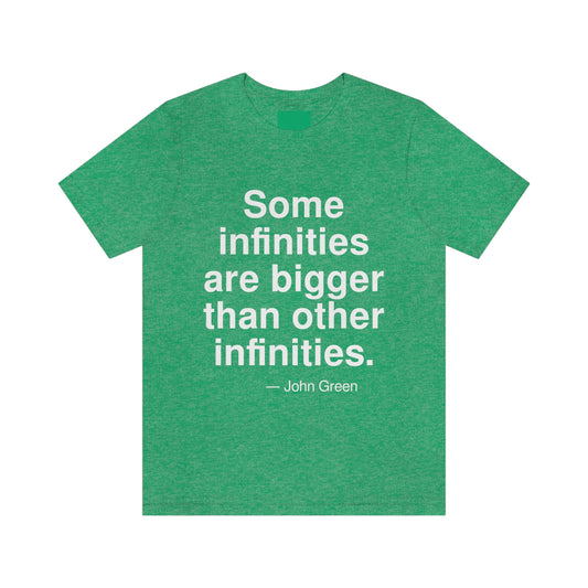 Some infinities are bigger than other infinities. -- John Green. Adult premium quality t-shirt