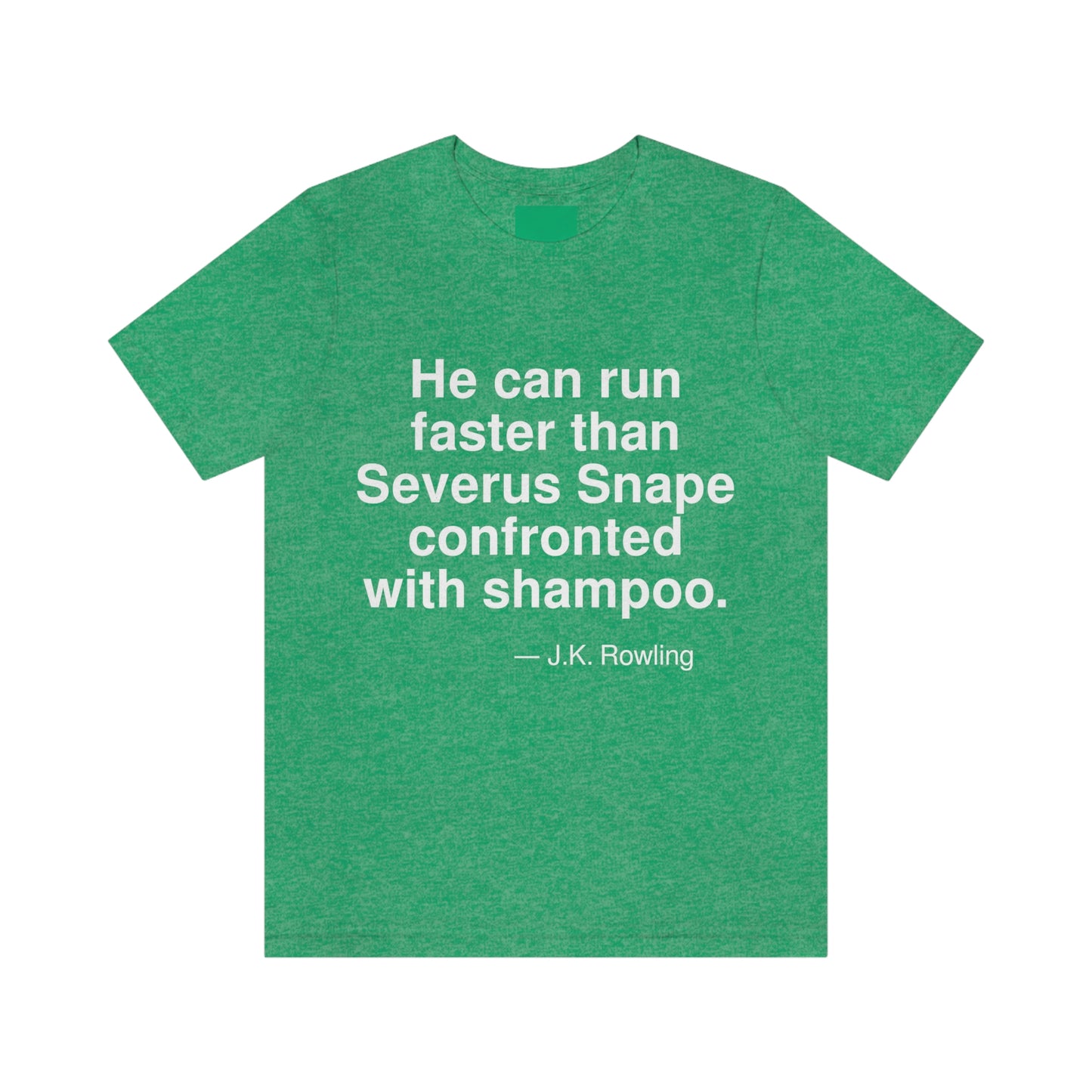 He can run faster than Severus Snape confronted with shampoo. -- J. K. Rowling. Adult premium quality t-shirt