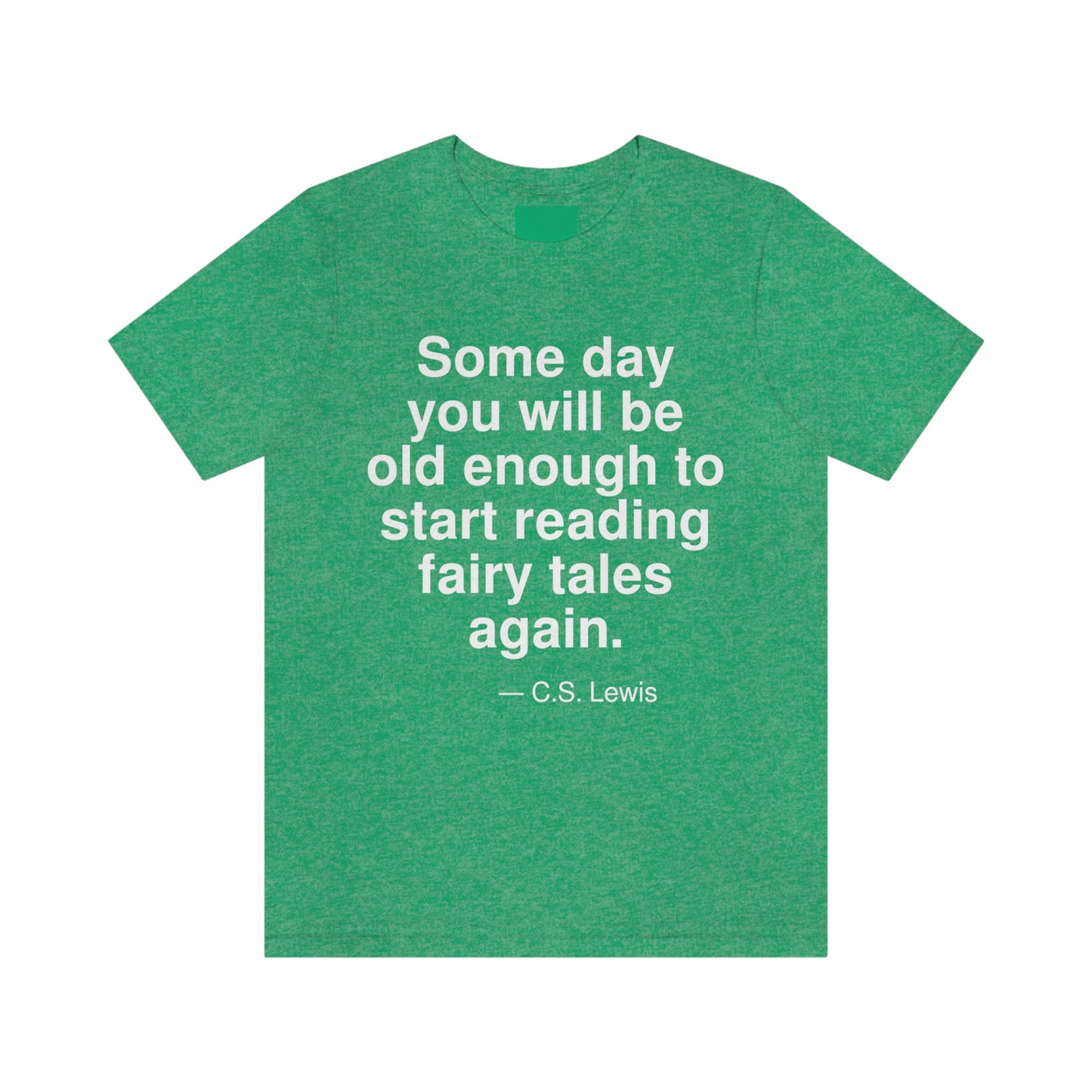 Some day you will be old enough to start reading fairy tales again. -- C. S. Lewis. Adult premium quality t-shirt