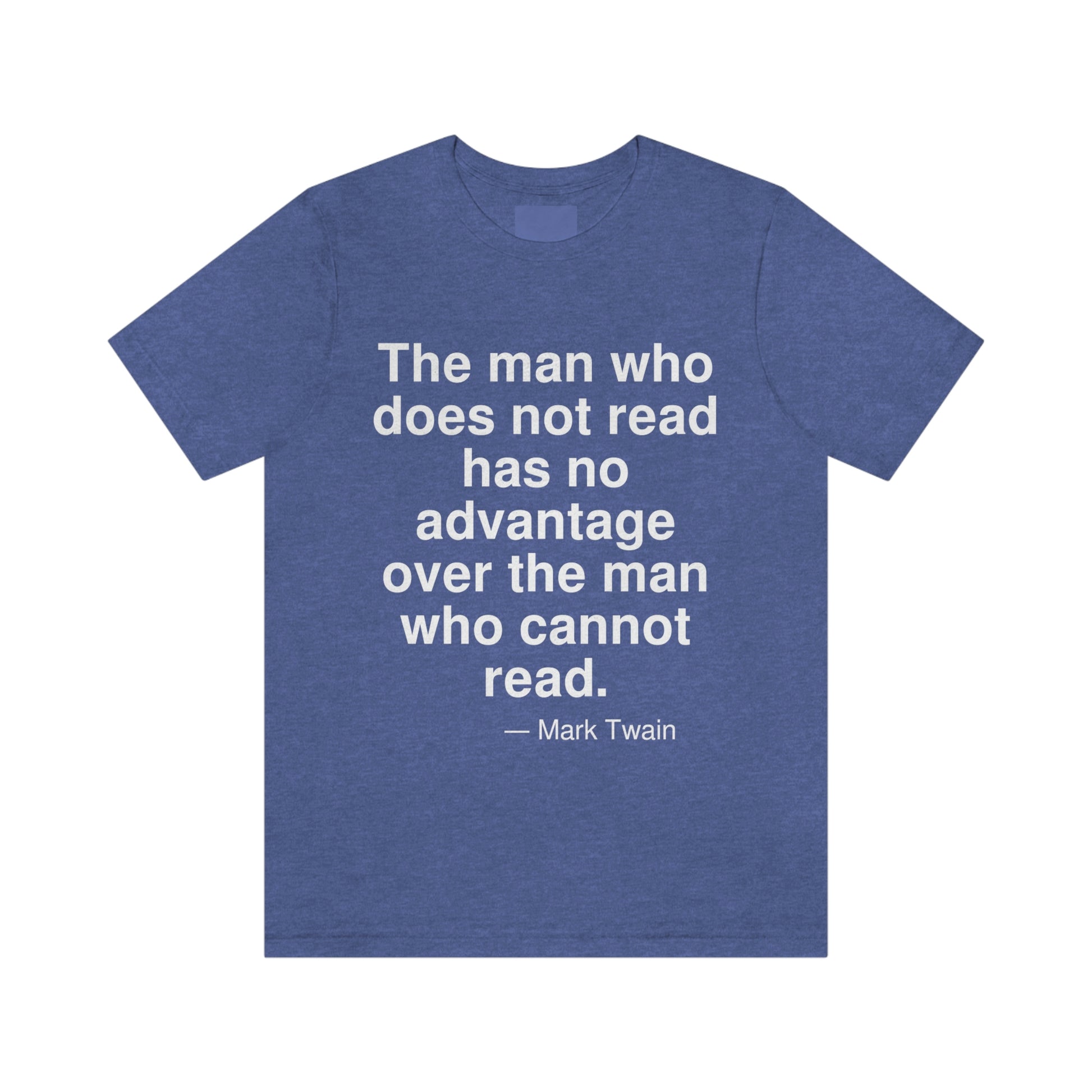 The man who does not read has no advantage over the man who cannot read. -- Mark Twain. Adult premium quality t-shirt