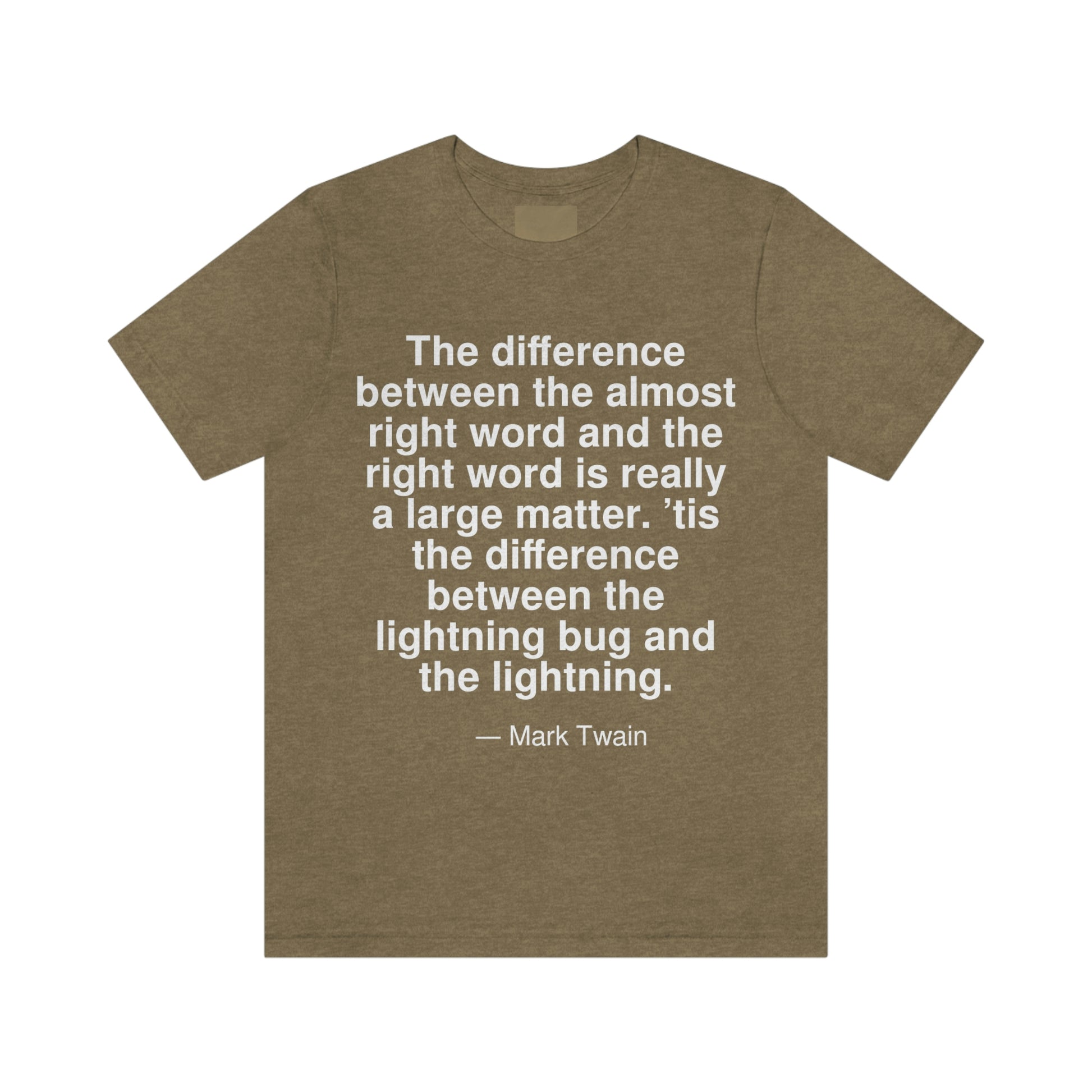 The difference between the almost right word and the right word is really a large matter. 'tis the difference between the lightning bug and the lightning. -- Mark Twain. Adult premium quality t-shirt