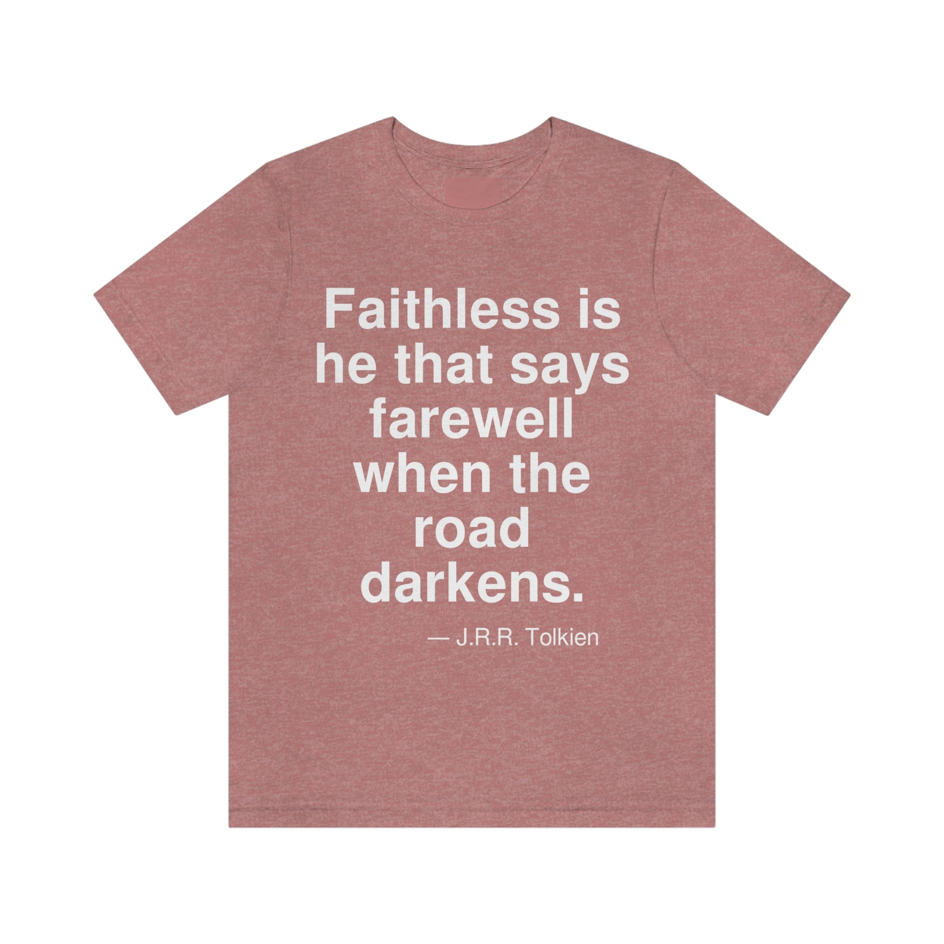 Faithless is he that says farewell when the road darkens. -- J. R. R. Tolkien. Adult premium quality t-shirt