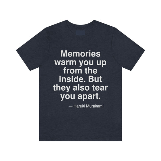 Memories warm you up from the inside. But they also tear you apart. -- Haruki Murakami. Adult premium quality t-shirt