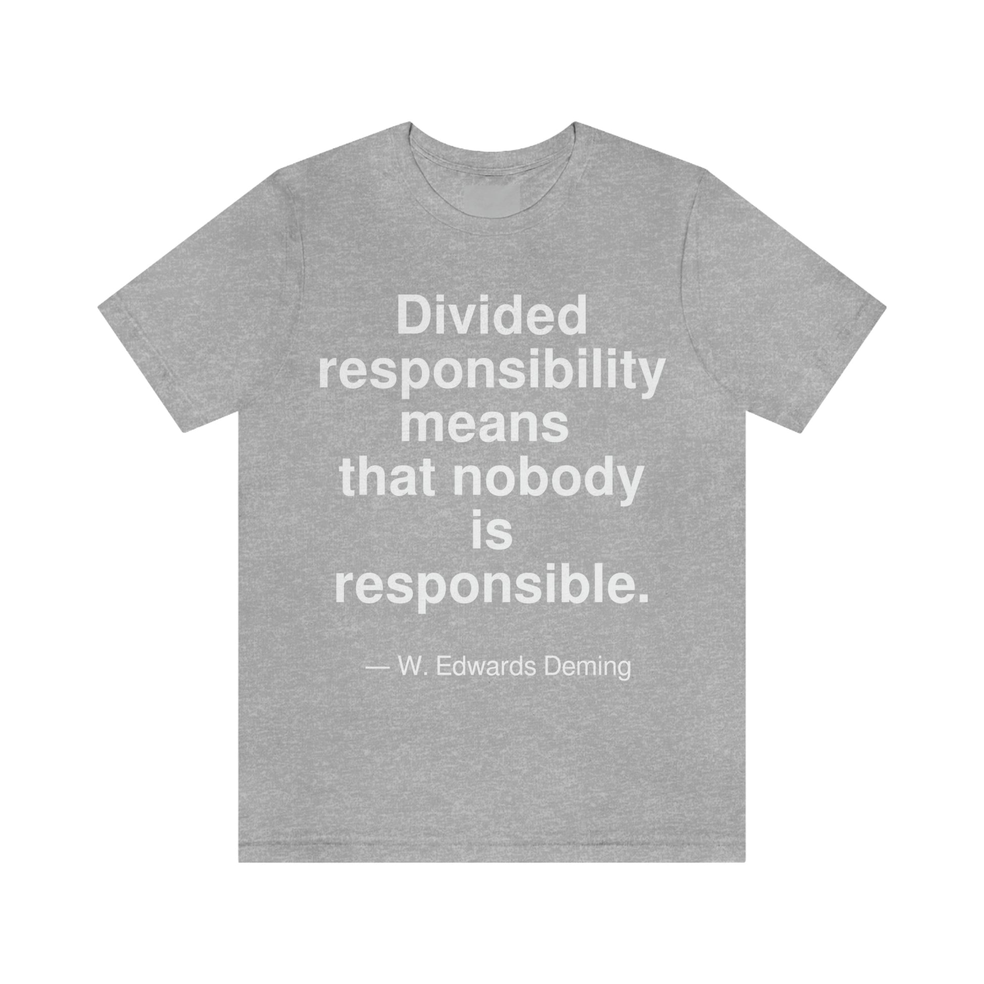 Divided responsibility means that nobody is responsible. -- W. Edwards Deming. Adult premium quality t-shirt