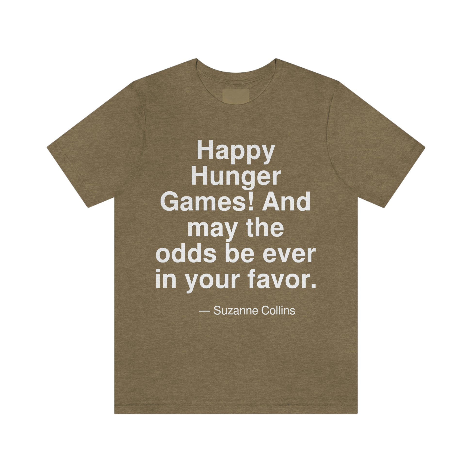 Happy Hunger Games! And may the odds be ever in your favor. -- Suzanne Collins. Adult premium quality t-shirt