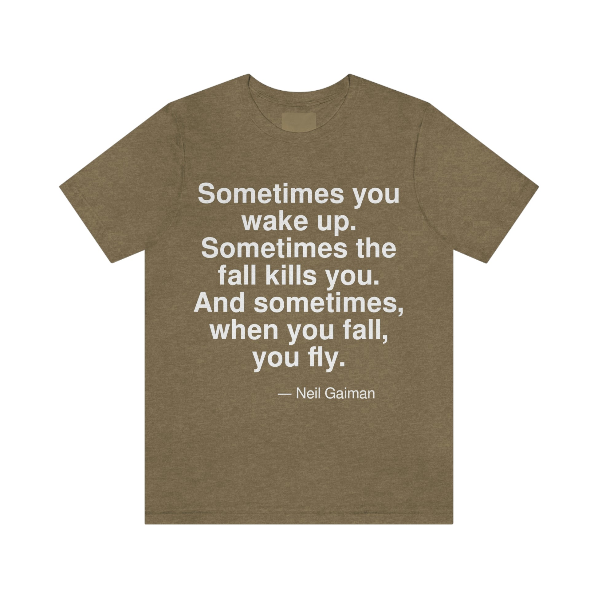 Sometimes you wake up. Sometimes the fall kills you. And sometimes, when you fall, you fly. -- Neil Gaiman. Adult premium quality t-shirt