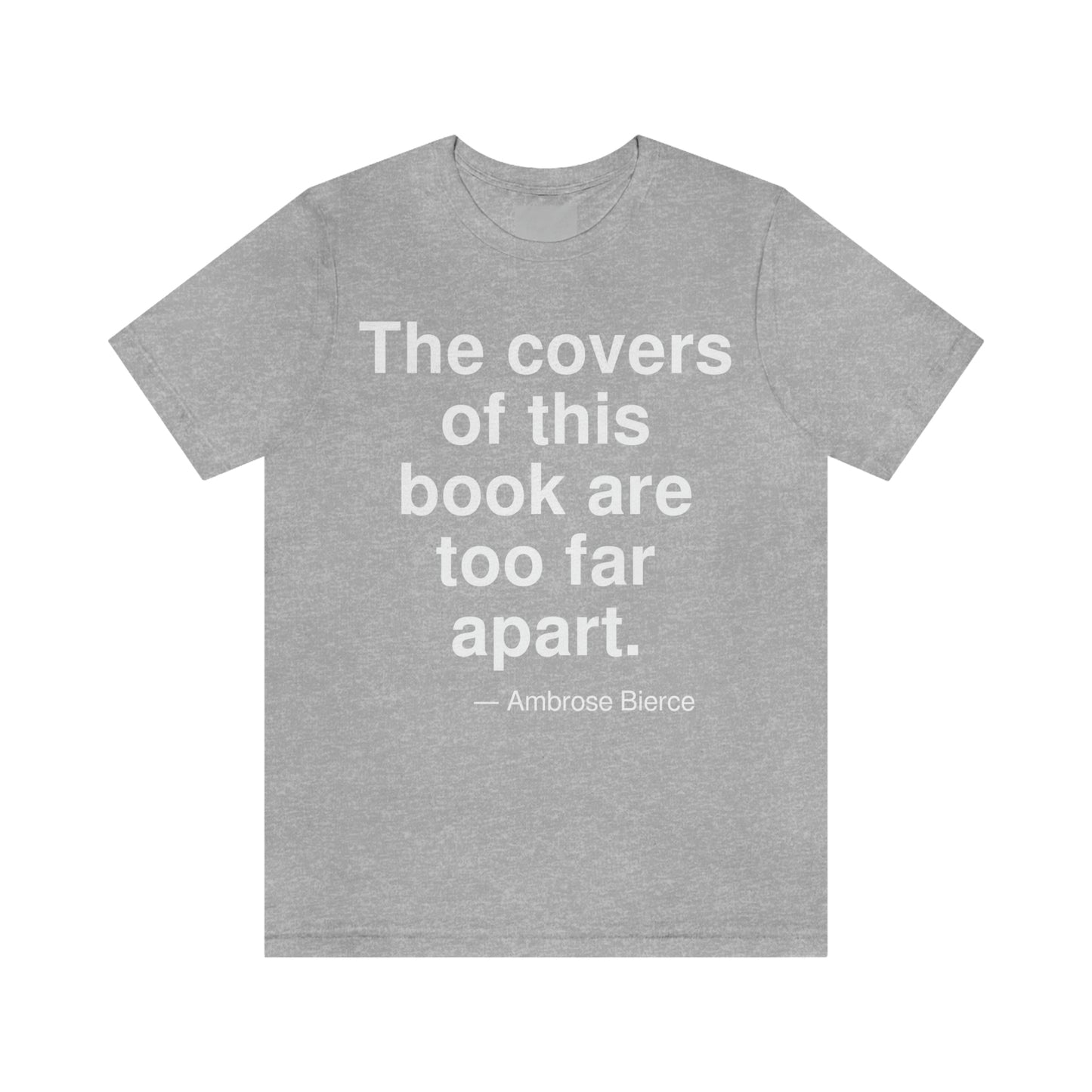 The covers of this book are too far apart. -- Ambrose Bierce. Adult premium quality t-shirt