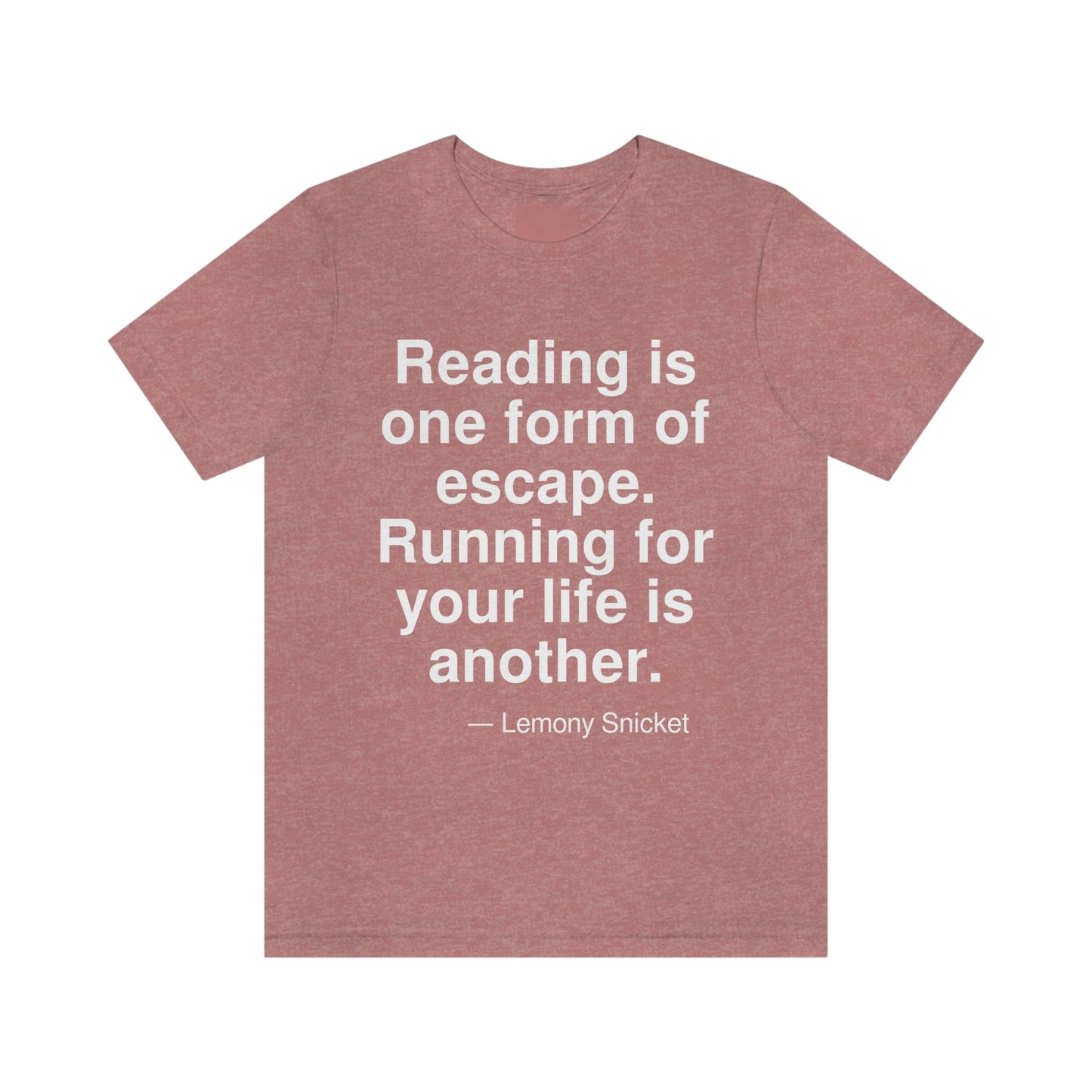 Reading is one form of escape. Running for your life is another. -- Lemony Snicket. Adult premium quality t-shirt