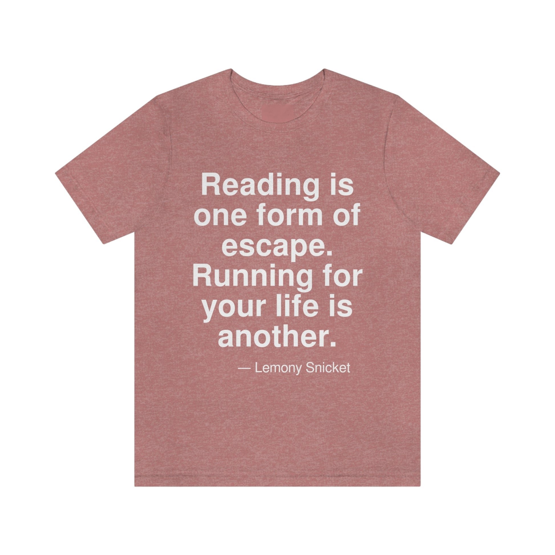 Reading is one form of escape. Running for your life is another. -- Lemony Snicket. Adult premium quality t-shirt