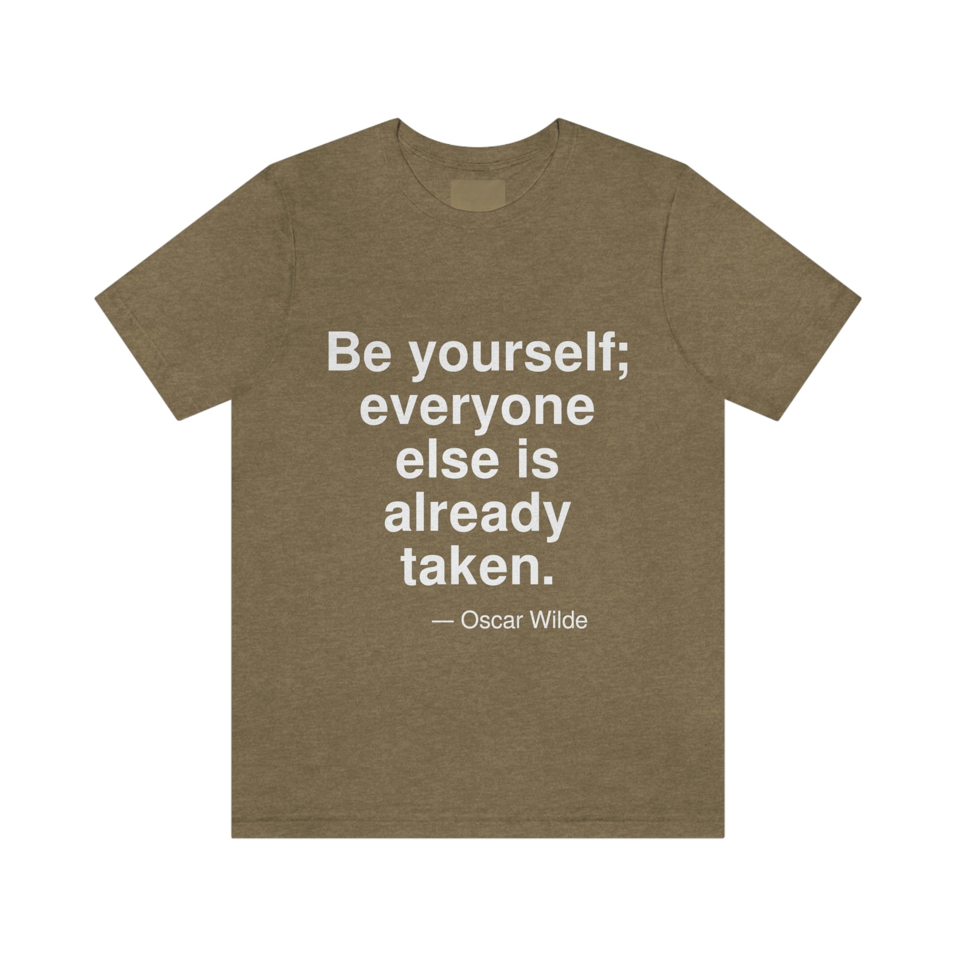 Be yourself; everyone else is already taken. -- Oscar Wilde. Adult premium quality t-shirt