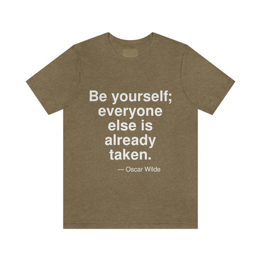 Be yourself; everyone else is already taken. -- Oscar Wilde. Adult premium quality t-shirt