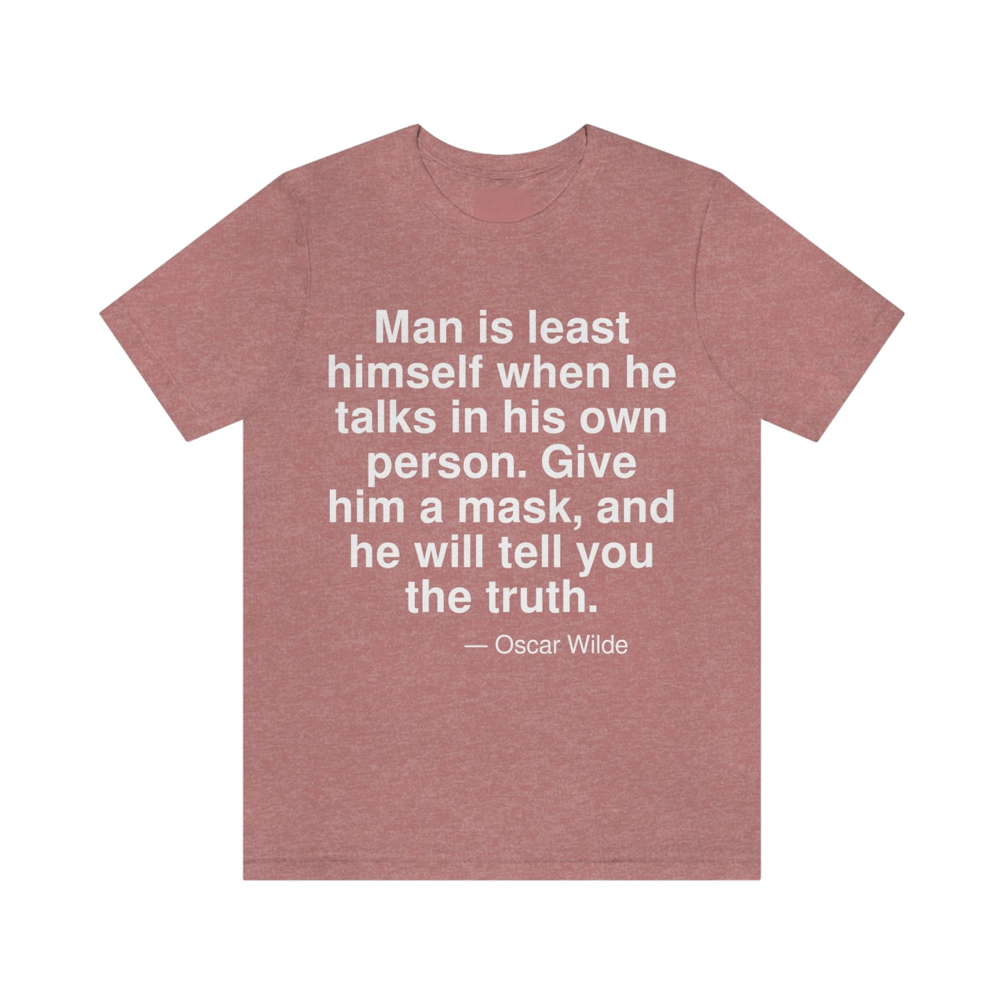 Man is least himself when he talks in his own person. Give him a mask, and he will tell you the truth. -- Oscar Wilde. Adult premium quality t-shirt