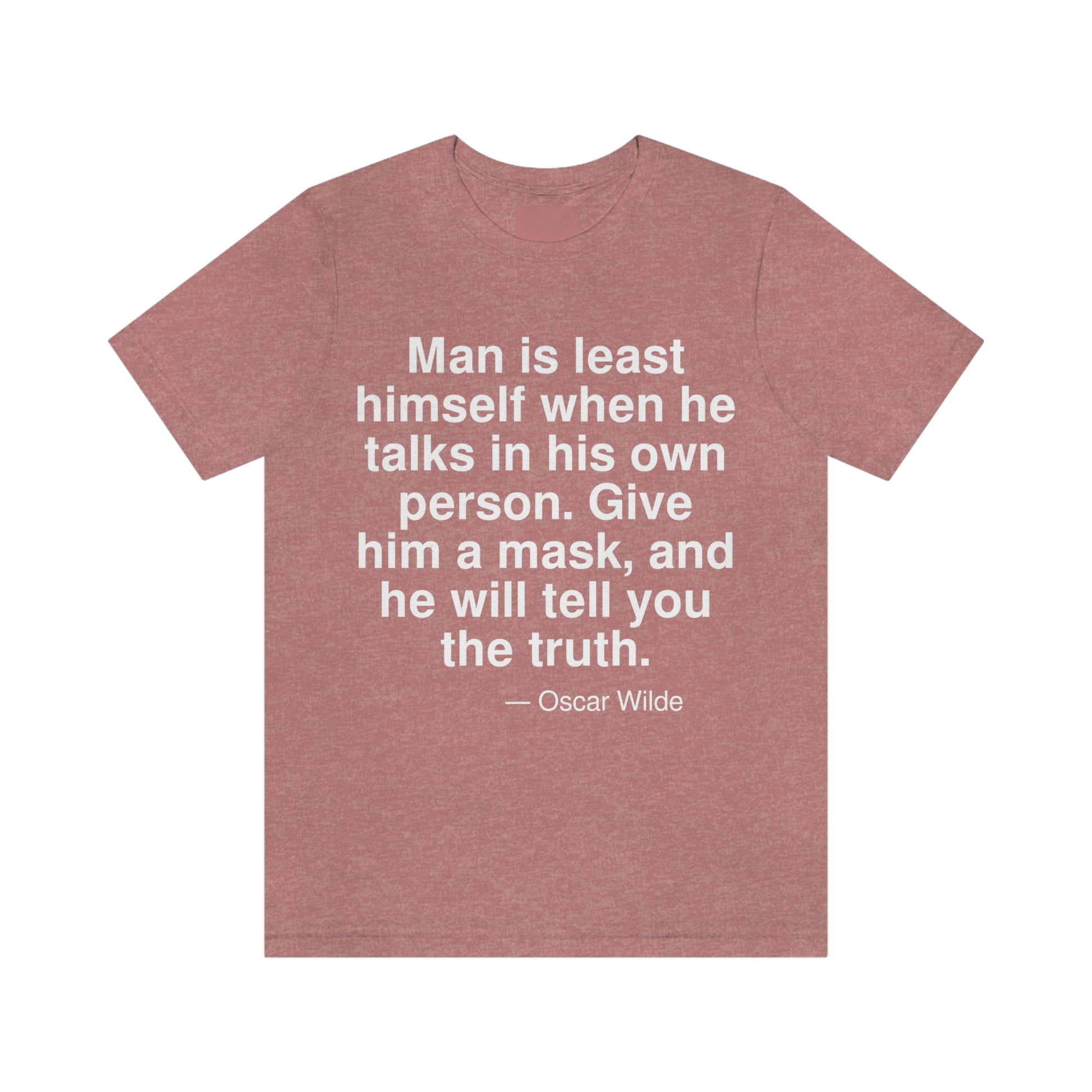 Man is least himself when he talks in his own person. Give him a mask, and he will tell you the truth. -- Oscar Wilde. Adult premium quality t-shirt