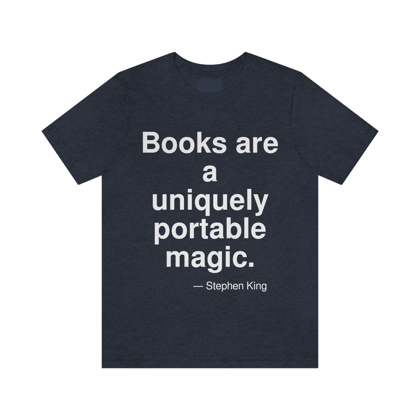 Books are a uniquely portable magic. -- Stephen King. Adult premium quality t-shirt